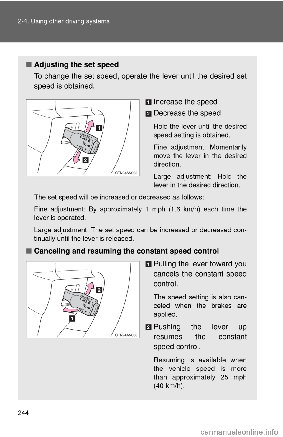 TOYOTA RAV4 EV 2014 1.G Owners Manual 244 2-4. Using other driving systems
■Adjusting the set speed
To change the set speed, operate the lever until the desired set
speed is obtained.
Increase the speed
Decrease the speed
Hold the leve TOYOTA RAV4 EV 2014 1.G Owners Manual 244 2-4. Using other driving systems
■Adjusting the set speed
To change the set speed, operate the lever until the desired set
speed is obtained.
Increase the speed
Decrease the speed
Hold the leve
