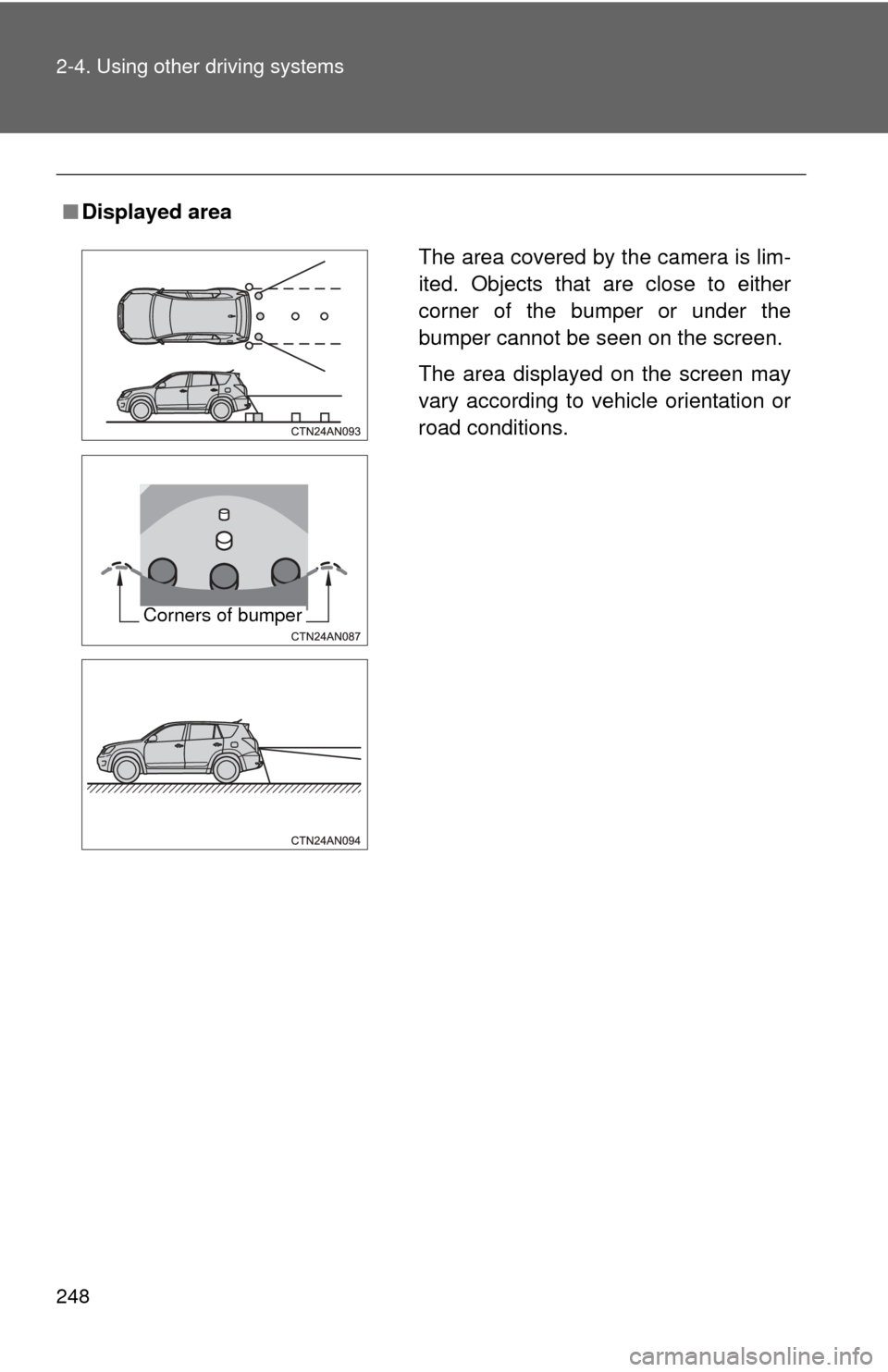 TOYOTA RAV4 EV 2014 1.G Owners Manual 248 2-4. Using other driving systems
■Displayed area
The area covered by the camera is lim-
ited. Objects that are close to either
corner of the bumper or under the
bumper cannot be seen on the scre TOYOTA RAV4 EV 2014 1.G Owners Manual 248 2-4. Using other driving systems
■Displayed area
The area covered by the camera is lim-
ited. Objects that are close to either
corner of the bumper or under the
bumper cannot be seen on the scre