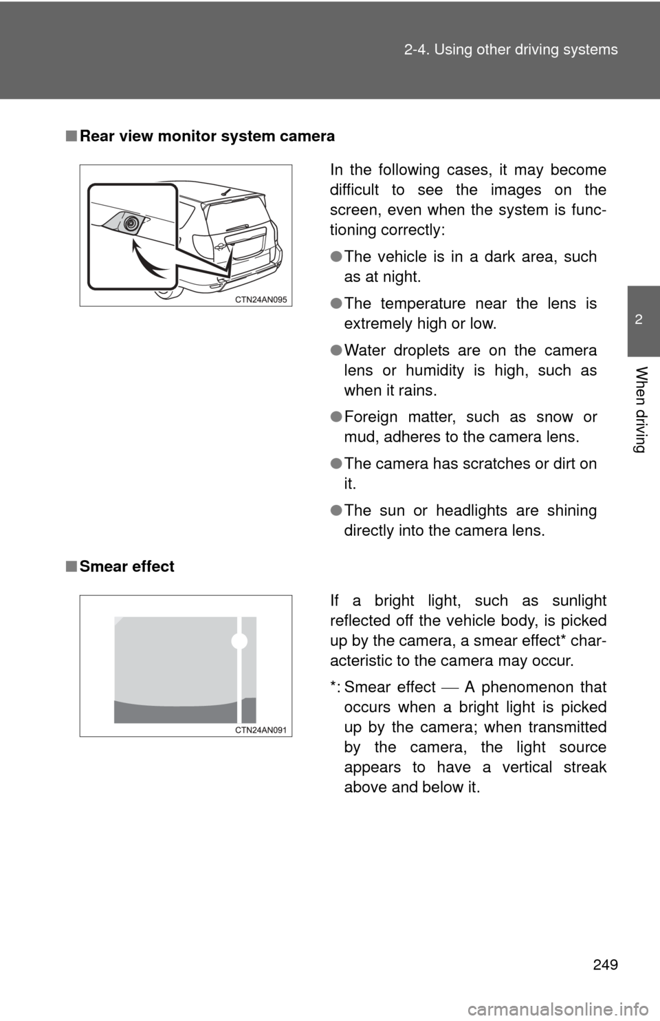 TOYOTA RAV4 EV 2014 1.G Owners Manual 249
2-4. Using other
driving systems
2
When driving
■Rear view monitor system camera
■ Smear effect
In the following cases, it may become
difficult to see the images on the
screen, even when the TOYOTA RAV4 EV 2014 1.G Owners Manual 249
2-4. Using other
driving systems
2
When driving
■Rear view monitor system camera
■ Smear effect
In the following cases, it may become
difficult to see the images on the
screen, even when the