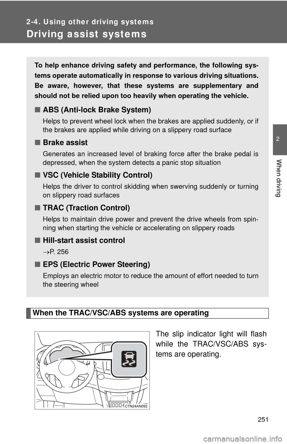 TOYOTA RAV4 EV 2014 1.G Owners Manual 251
2-4. Using other driving systems
2
When driving
Driving assist systems
When the TRAC/VSC/ABS systems are operatingThe slip indicator light will flash
while the TRAC/VSC/ABS sys-
tems are operating TOYOTA RAV4 EV 2014 1.G Owners Manual 251
2-4. Using other driving systems
2
When driving
Driving assist systems
When the TRAC/VSC/ABS systems are operatingThe slip indicator light will flash
while the TRAC/VSC/ABS sys-
tems are operating