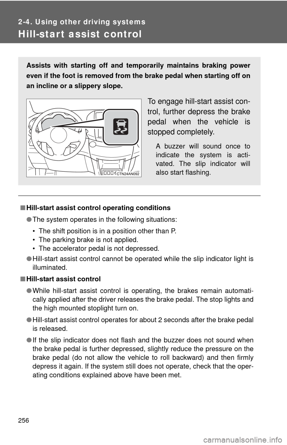 TOYOTA RAV4 EV 2014 1.G Owners Manual 256
2-4. Using other driving systems
Hill-start assist control
■Hill-start assist control operating conditions
●The system operates in the following situations:
• The shift position is in a posi TOYOTA RAV4 EV 2014 1.G Owners Manual 256
2-4. Using other driving systems
Hill-start assist control
■Hill-start assist control operating conditions
●The system operates in the following situations:
• The shift position is in a posi
