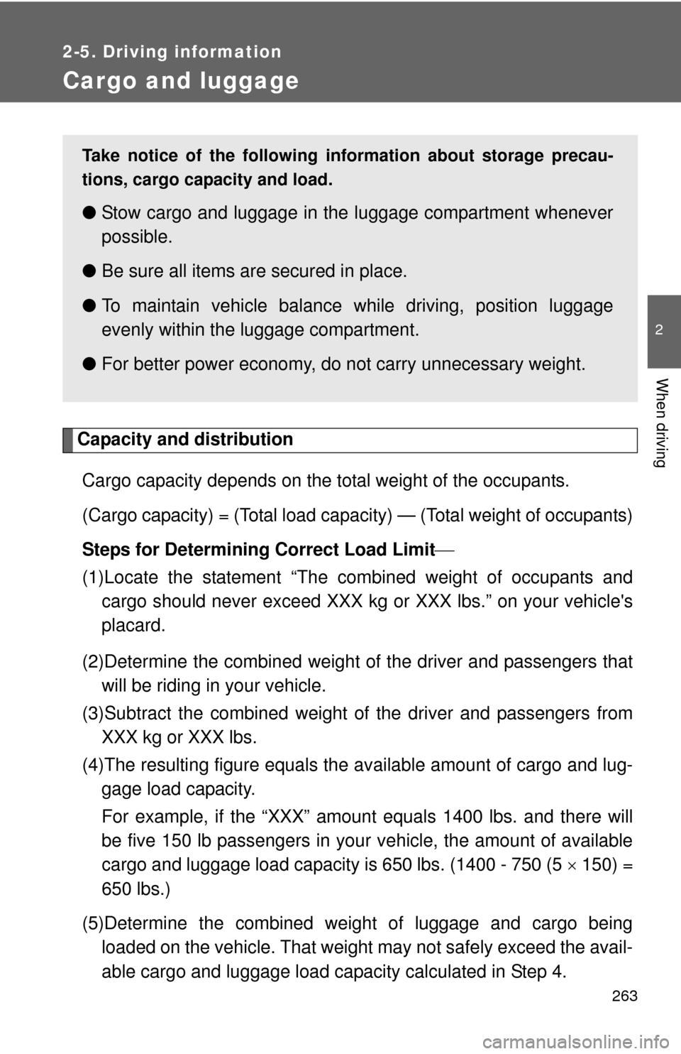 TOYOTA RAV4 EV 2014 1.G Owners Manual 263
2-5. Driving information
2
When driving
Cargo and luggage
Capacity and distributionCargo capacity depends on the total weight of the occupants.
(Cargo capacity) = (Total load capa city) — (Tota TOYOTA RAV4 EV 2014 1.G Owners Manual 263
2-5. Driving information
2
When driving
Cargo and luggage
Capacity and distributionCargo capacity depends on the total weight of the occupants.
(Cargo capacity) = (Total load capa city) — (Tota