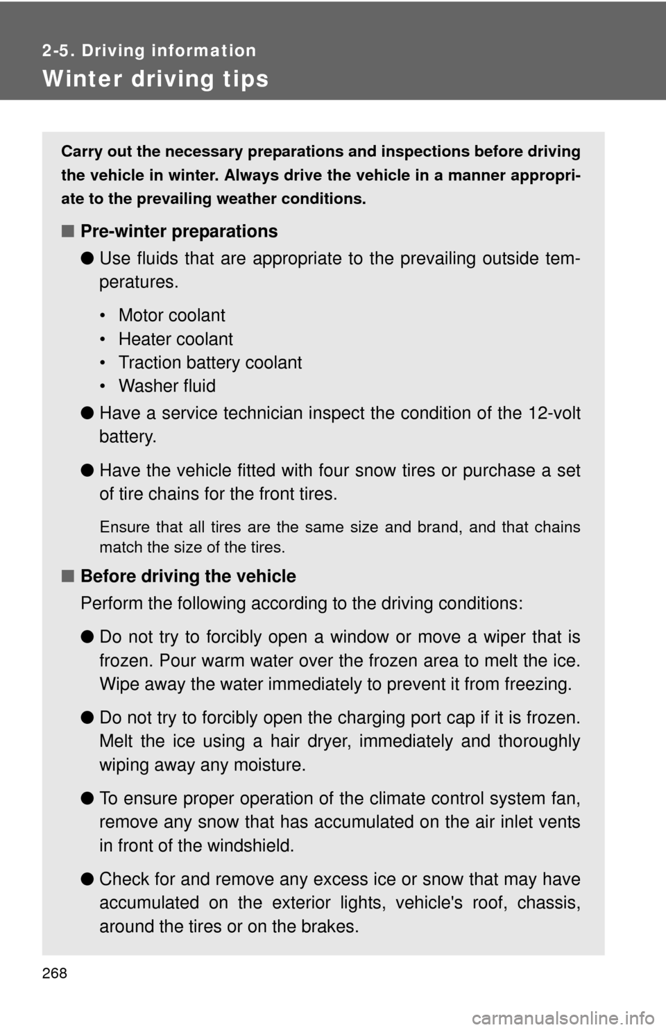 TOYOTA RAV4 EV 2014 1.G Owners Manual 268
2-5. Driving information
Winter driving tips
Carry out the necessary preparations and inspections before driving
the vehicle in winter. Always drive the vehicle in a manner appropri-
ate to the pr TOYOTA RAV4 EV 2014 1.G Owners Manual 268
2-5. Driving information
Winter driving tips
Carry out the necessary preparations and inspections before driving
the vehicle in winter. Always drive the vehicle in a manner appropri-
ate to the pr