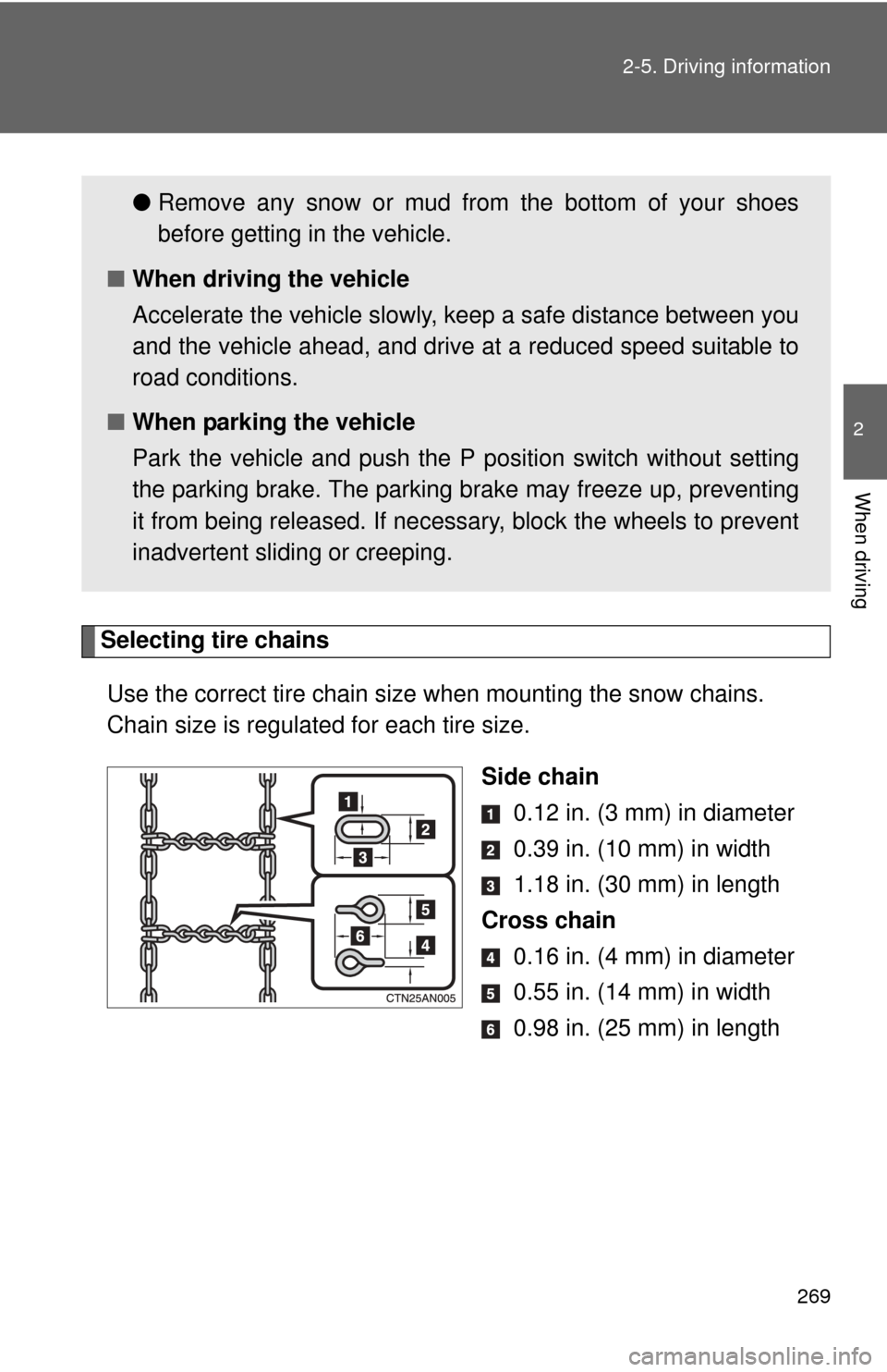 TOYOTA RAV4 EV 2014 1.G Owners Manual 269
2-5. Driving information
2
When driving
Selecting tire chains
Use the correct tire chain size when mounting the snow chains.
Chain size is regulated for each tire size. Side chain 0.12 in. (3 mm) TOYOTA RAV4 EV 2014 1.G Owners Manual 269
2-5. Driving information
2
When driving
Selecting tire chains
Use the correct tire chain size when mounting the snow chains.
Chain size is regulated for each tire size. Side chain 0.12 in. (3 mm)