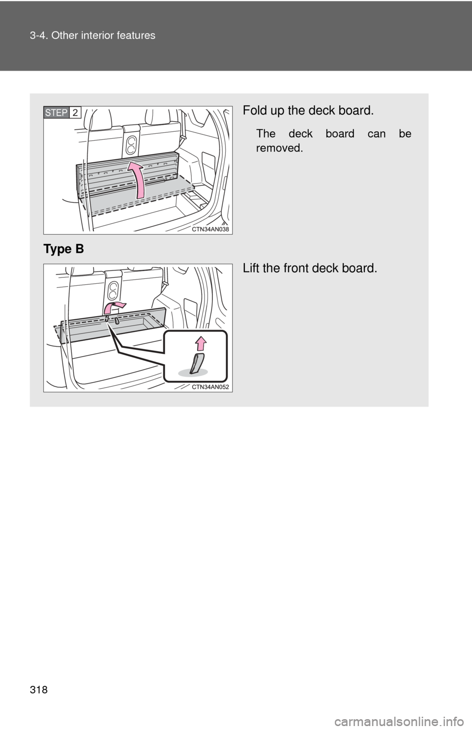 TOYOTA RAV4 EV 2014 1.G Owners Manual 318 3-4. Other interior features
Fold up the deck board.
The deck board can be
removed.
Ty p e  BLift the front deck board.
STEP 2  