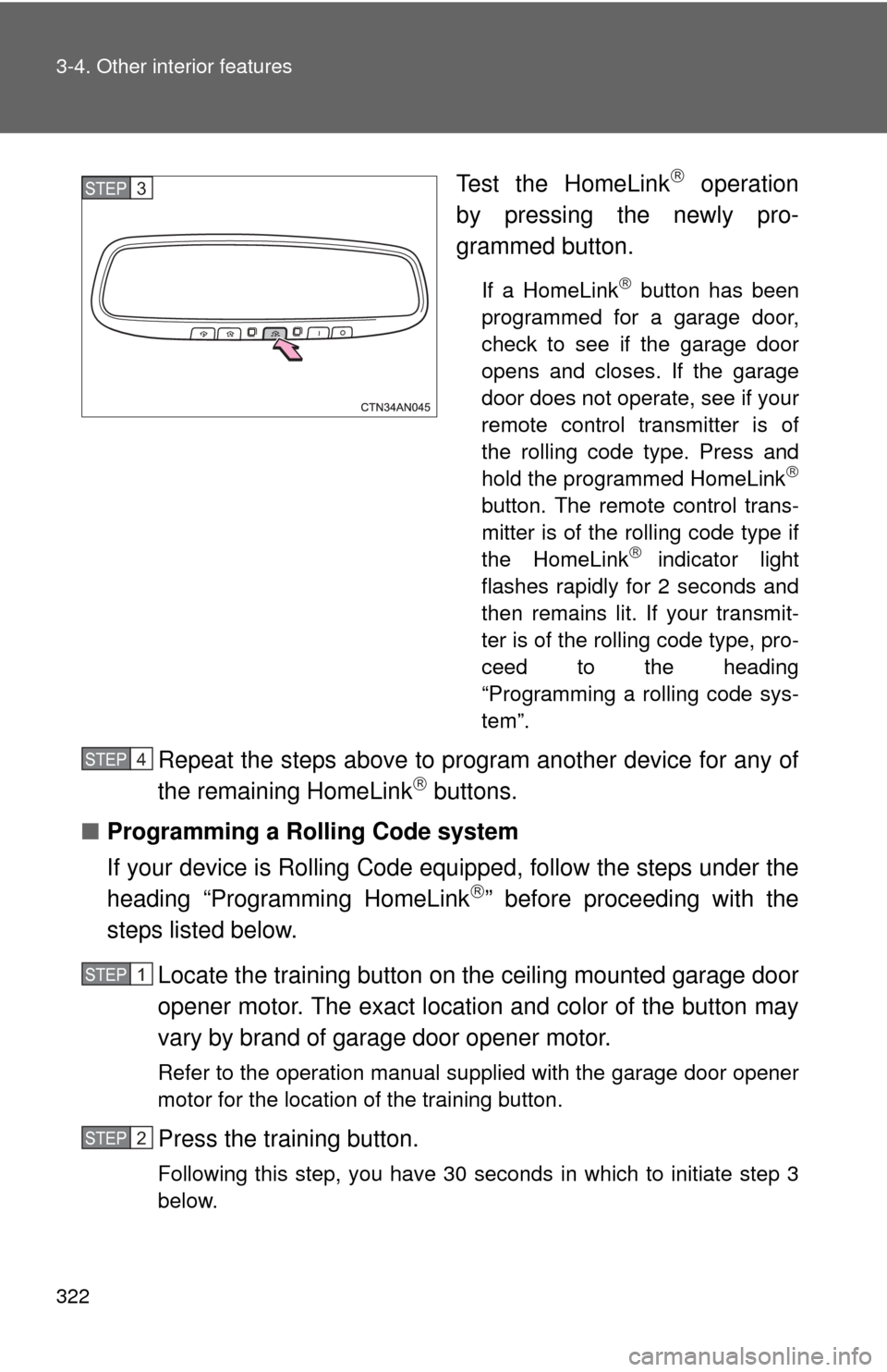 TOYOTA RAV4 EV 2014 1.G Owners Manual 322 3-4. Other interior features
Test the HomeLink operation
by pressing the newly pro-
grammed button.
If a HomeLink button has been
programmed for a garage door,
check to see if the garage doo TOYOTA RAV4 EV 2014 1.G Owners Manual 322 3-4. Other interior features
Test the HomeLink operation
by pressing the newly pro-
grammed button.
If a HomeLink button has been
programmed for a garage door,
check to see if the garage doo