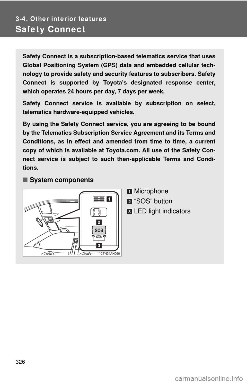 TOYOTA RAV4 EV 2014 1.G Owners Manual 326
3-4. Other interior features
Safety Connect
Safety Connect is a subscription-based telematics service that uses
Global Positioning System (GPS) data and embedded cellular tech-
nology to provide s TOYOTA RAV4 EV 2014 1.G Owners Manual 326
3-4. Other interior features
Safety Connect
Safety Connect is a subscription-based telematics service that uses
Global Positioning System (GPS) data and embedded cellular tech-
nology to provide s