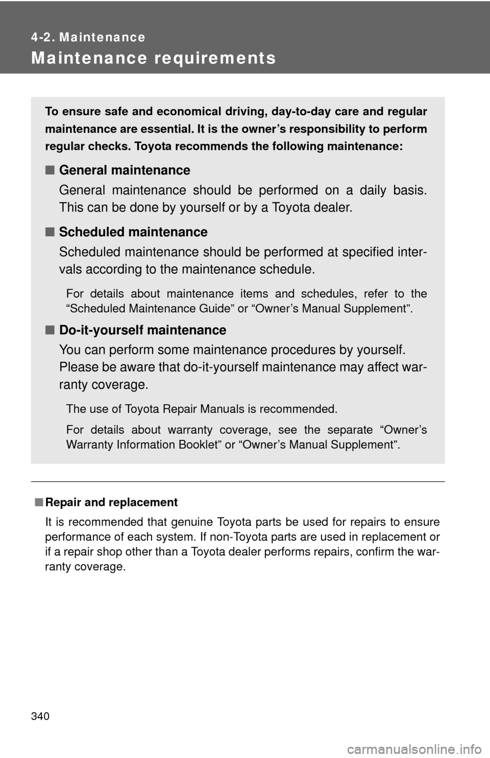TOYOTA RAV4 EV 2014 1.G Owners Manual 340
4-2. Maintenance
Maintenance requirements
■Repair and replacement
It is recommended that genuine Toyota parts be used for repairs to ensure
performance of each system. If non-Toyota parts are us TOYOTA RAV4 EV 2014 1.G Owners Manual 340
4-2. Maintenance
Maintenance requirements
■Repair and replacement
It is recommended that genuine Toyota parts be used for repairs to ensure
performance of each system. If non-Toyota parts are us