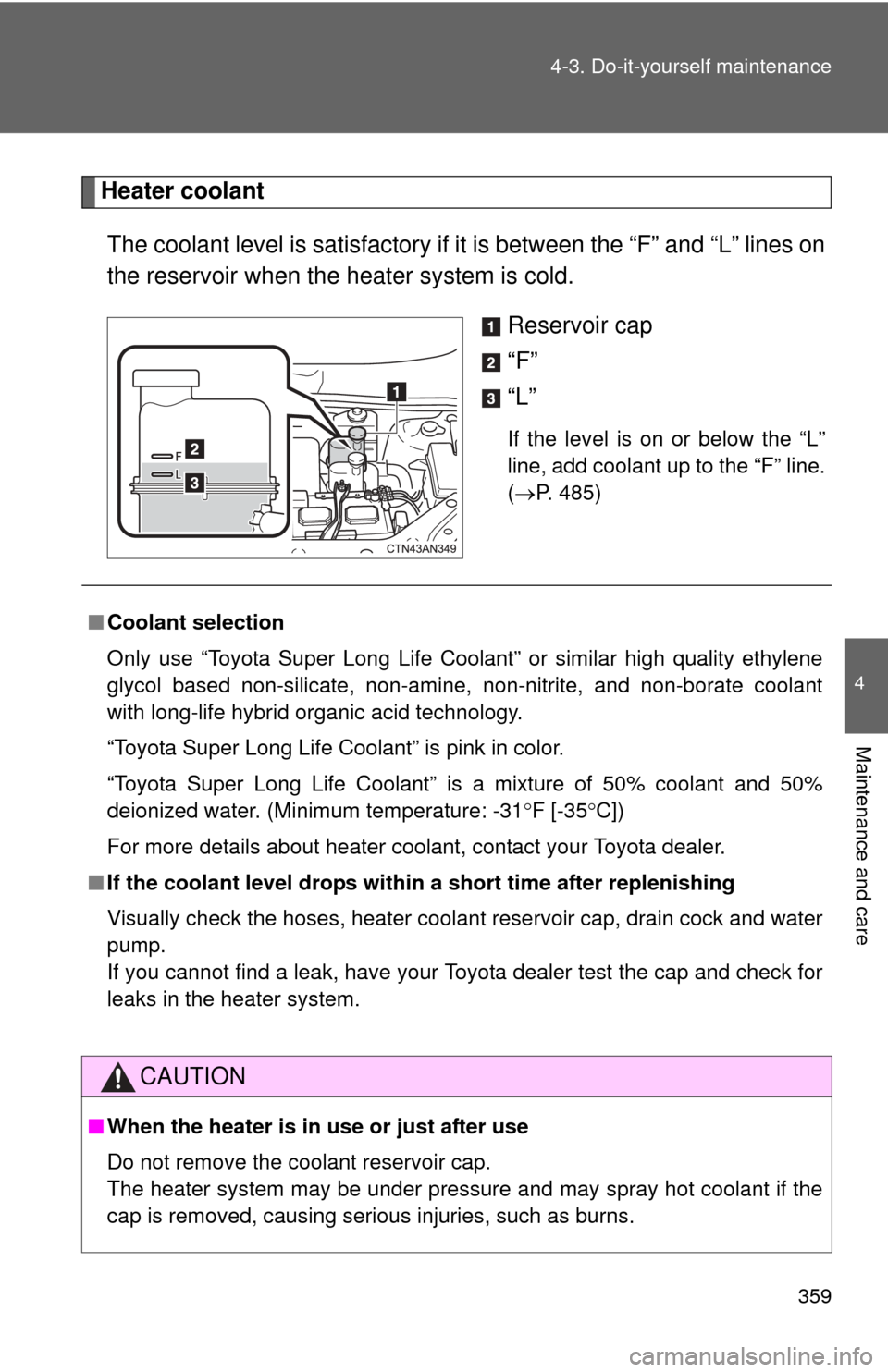 TOYOTA RAV4 EV 2014 1.G Owners Manual 359
4-3. Do-it-yourself maintenance
4
Maintenance and care
Heater coolant
The coolant level is sati sfactory if it is between the “F” and “L” lines on
the reservoir when the heater system is c TOYOTA RAV4 EV 2014 1.G Owners Manual 359
4-3. Do-it-yourself maintenance
4
Maintenance and care
Heater coolant
The coolant level is sati sfactory if it is between the “F” and “L” lines on
the reservoir when the heater system is c