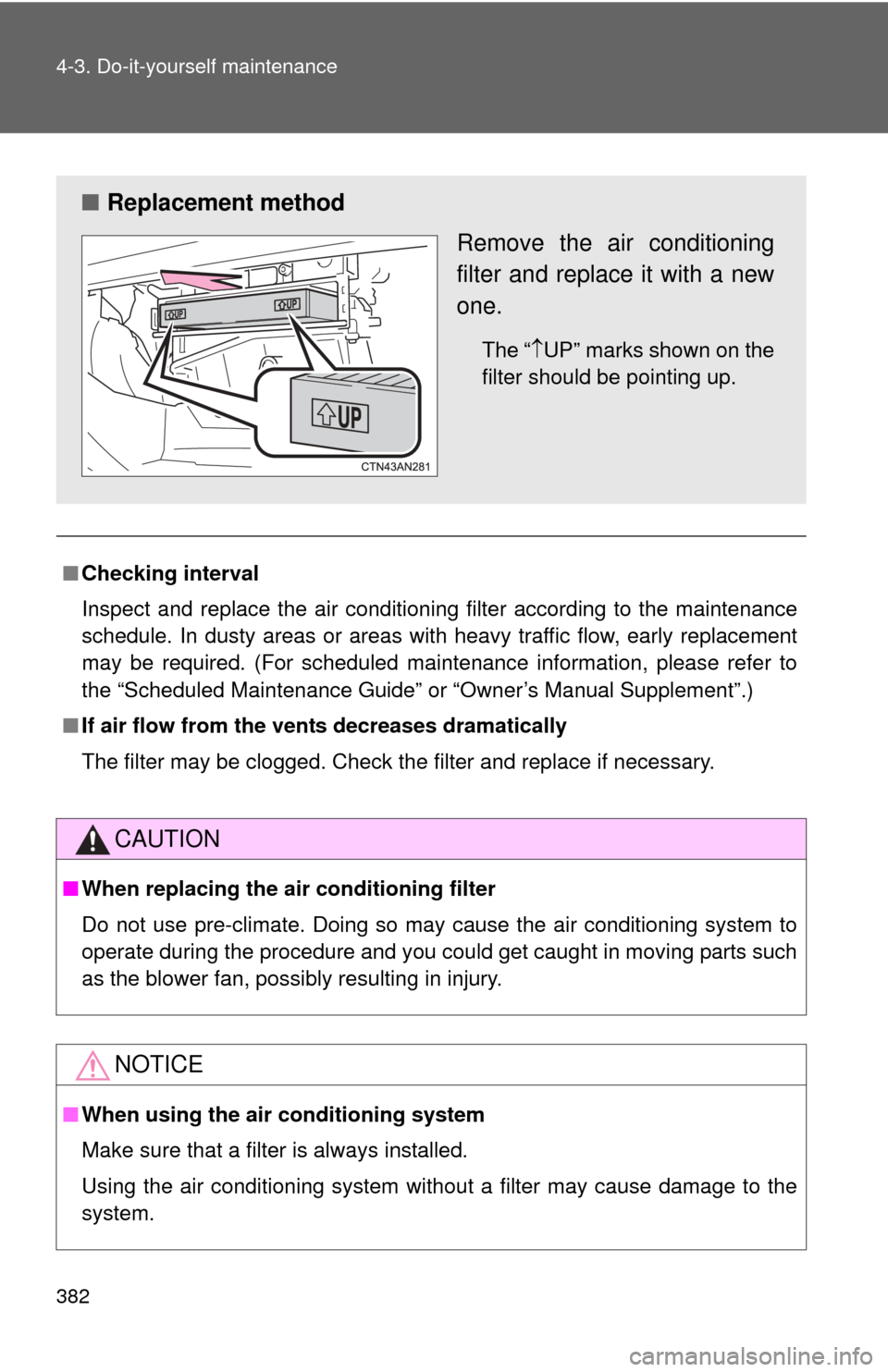 TOYOTA RAV4 EV 2014 1.G Owners Manual 382 4-3. Do-it-yourself maintenance
■Checking interval
Inspect and replace the air conditioning filter according to the maintenance
schedule. In dusty areas or areas wit h heavy traffic flow, early TOYOTA RAV4 EV 2014 1.G Owners Manual 382 4-3. Do-it-yourself maintenance
■Checking interval
Inspect and replace the air conditioning filter according to the maintenance
schedule. In dusty areas or areas wit h heavy traffic flow, early