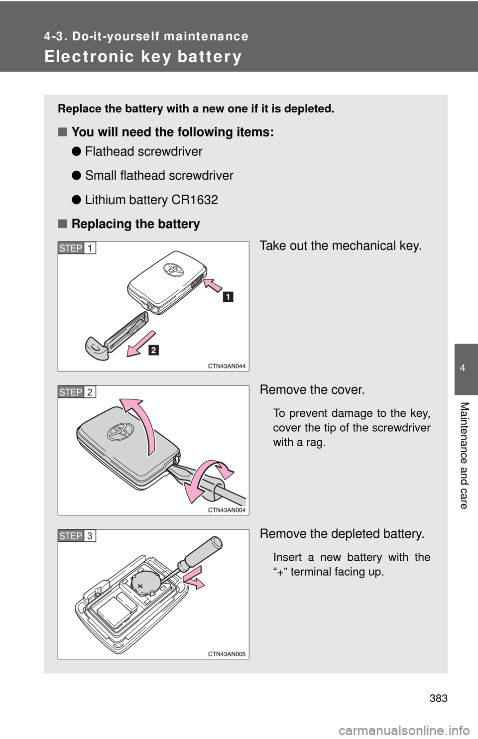 TOYOTA RAV4 EV 2014 1.G Owners Manual 383
4-3. Do-it-yourself maintenance
4
Maintenance and care
Electronic key batter y
Replace the battery with a new one if it is depleted.
■You will need the following items:
●Flathead screwdriver 
