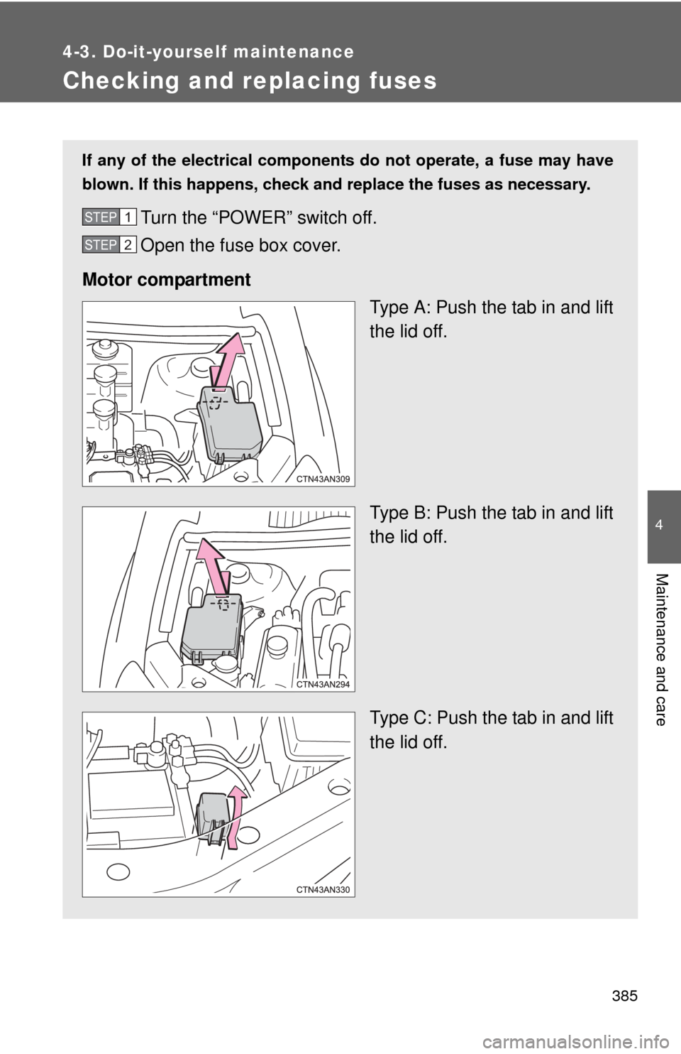 TOYOTA RAV4 EV 2014 1.G Owners Manual 385
4-3. Do-it-yourself maintenance
4
Maintenance and care
Checking and replacing fuses
If any of the electrical components do not operate, a fuse may have
blown. If this happens, check and replace th