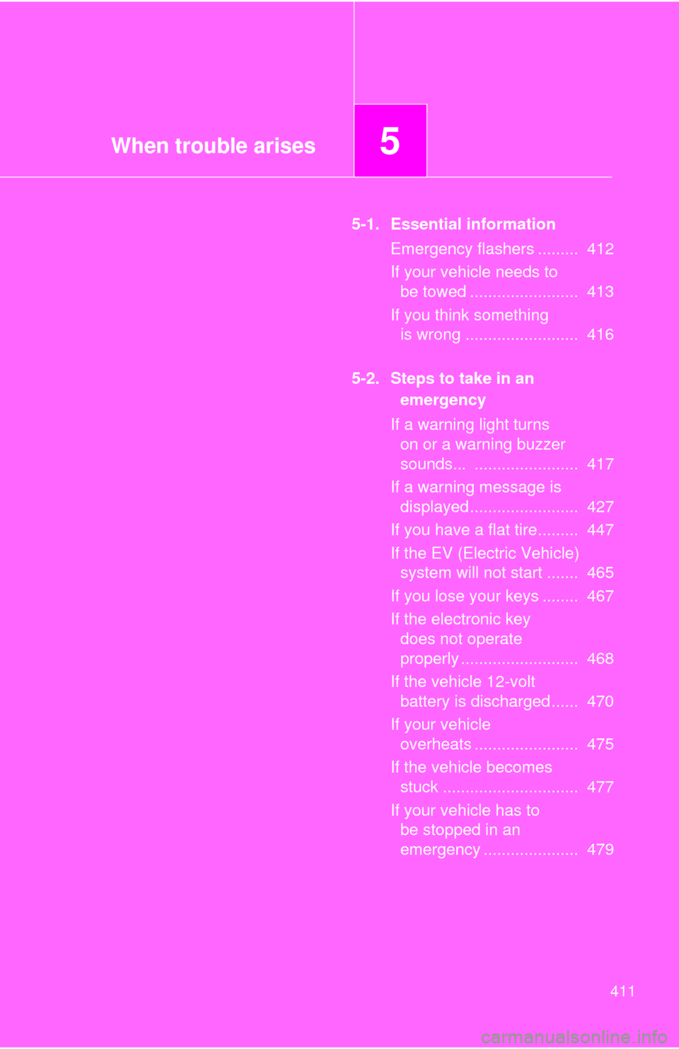 TOYOTA RAV4 EV 2014 1.G Repair Manual When trouble arises5
411
5-1. Essential informationEmergency flashers ......... 412
If your vehicle needs to be towed ........................ 413
If you think something is wrong .................. TOYOTA RAV4 EV 2014 1.G Repair Manual When trouble arises5
411
5-1. Essential informationEmergency flashers ......... 412
If your vehicle needs to be towed ........................ 413
If you think something is wrong ..................