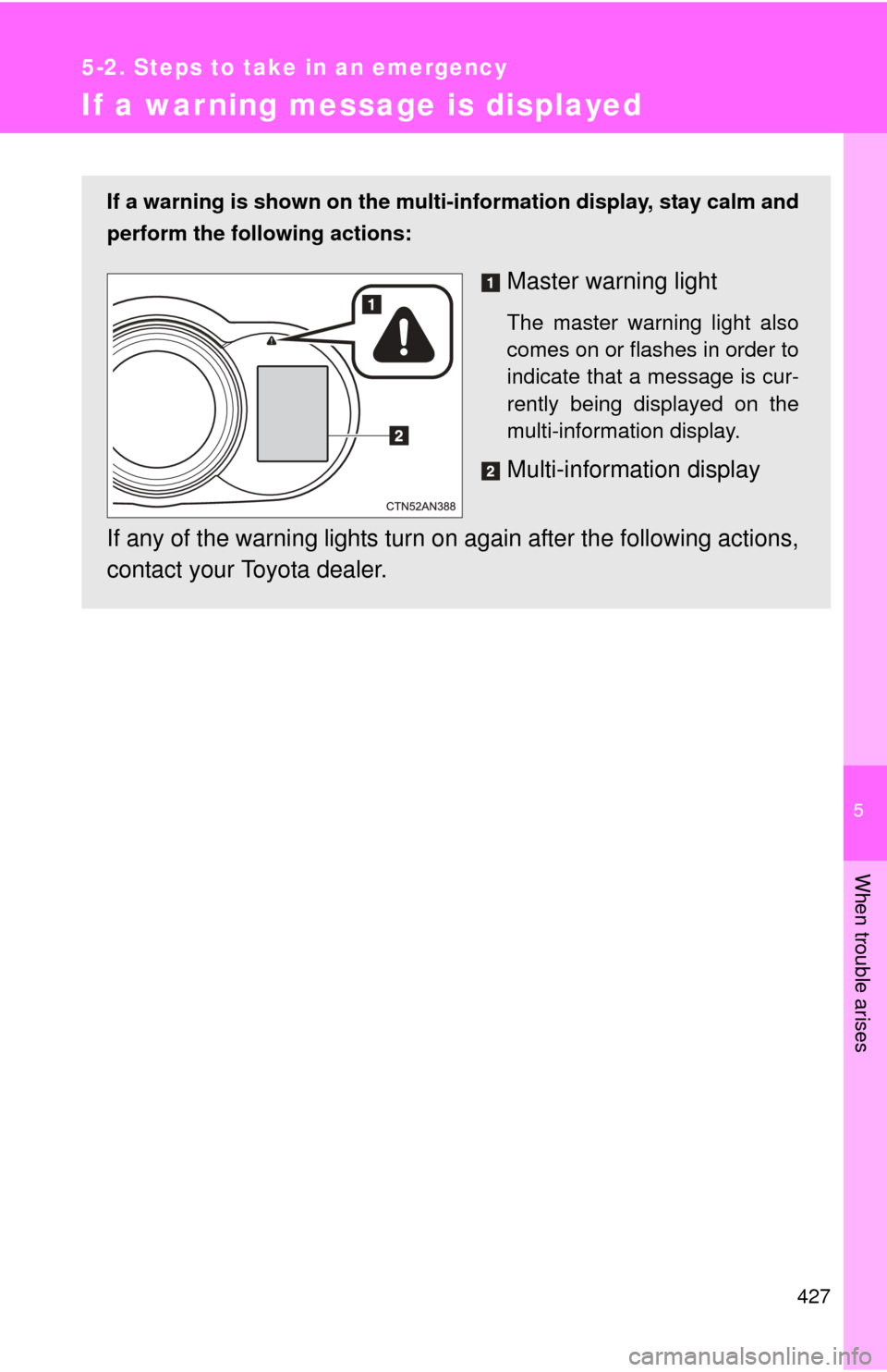 TOYOTA RAV4 EV 2014 1.G Owners Manual 5
When trouble arises
427
5-2. Steps to take in an emergency
If a warning message is displayed
If a warning is shown on the multi-information display, stay calm and
perform the following actions:
Mast TOYOTA RAV4 EV 2014 1.G Owners Manual 5
When trouble arises
427
5-2. Steps to take in an emergency
If a warning message is displayed
If a warning is shown on the multi-information display, stay calm and
perform the following actions:
Mast