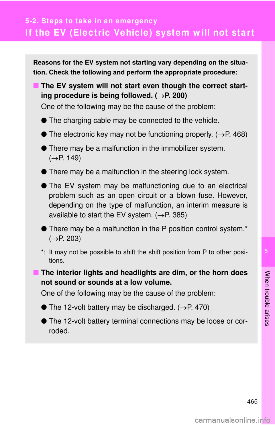 TOYOTA RAV4 EV 2014 1.G Owners Manual 5
When trouble arises
465
5-2. Steps to take in an emergency
If the EV (Electric Vehicle) system will not start
Reasons for the EV system not star ting vary depending on the situa-
tion. Check the fol