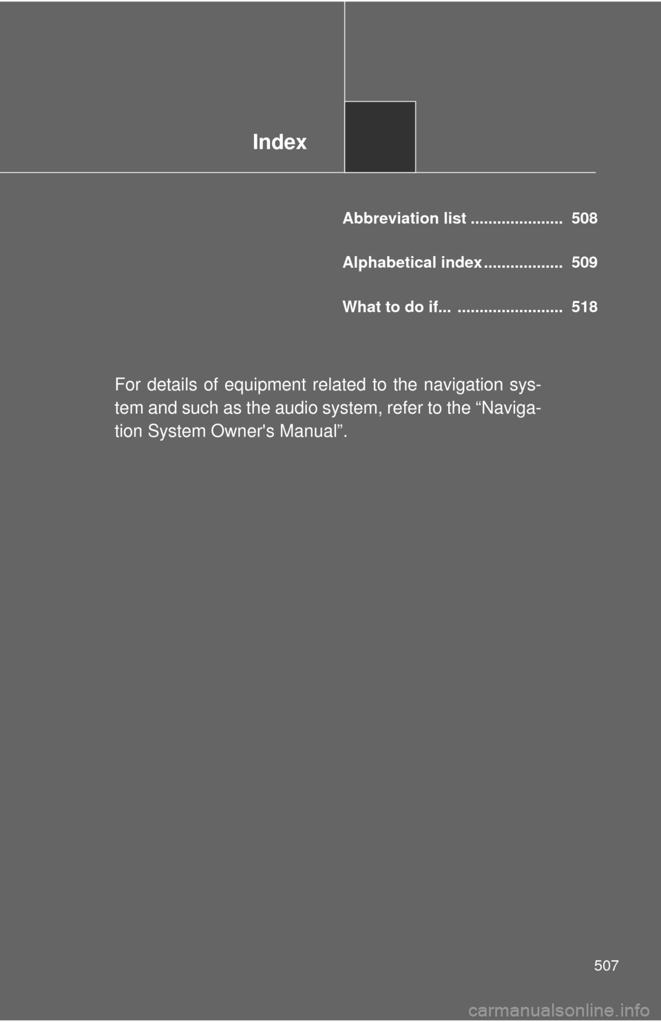 TOYOTA RAV4 EV 2014 1.G Owners Manual Index
507
Abbreviation list ..................... 508
Alphabetical index .................. 509
What to do if... ........................ 518
For details of equipment related to the navigation sys TOYOTA RAV4 EV 2014 1.G Owners Manual Index
507
Abbreviation list ..................... 508
Alphabetical index .................. 509
What to do if... ........................ 518
For details of equipment related to the navigation sys