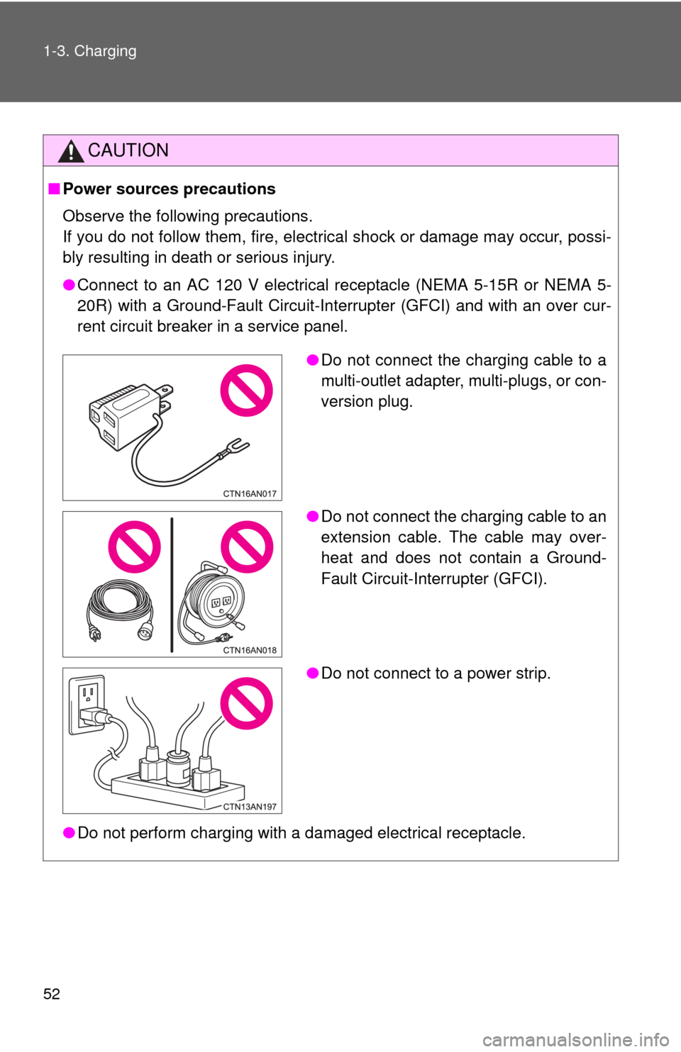 TOYOTA RAV4 EV 2014 1.G Workshop Manual 52 1-3. Charging
CAUTION
■Power sources precautions
Observe the following precautions.
If you do not follow them, fire, electrical shock or damage may occur, possi-
bly resulting in death or seriou TOYOTA RAV4 EV 2014 1.G Workshop Manual 52 1-3. Charging
CAUTION
■Power sources precautions
Observe the following precautions.
If you do not follow them, fire, electrical shock or damage may occur, possi-
bly resulting in death or seriou