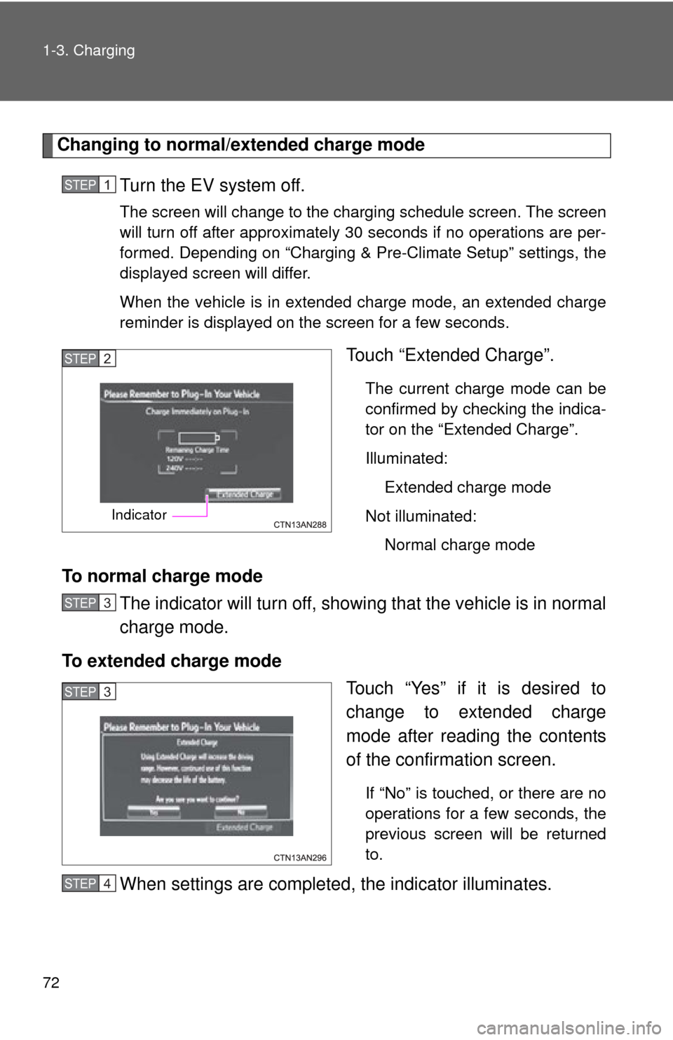 TOYOTA RAV4 EV 2014 1.G Manual PDF 72 1-3. Charging
Changing to normal/extended charge modeTurn the EV system off.
The screen will change to the charging schedule screen. The screen
will turn off after approximately 30 seconds if no op TOYOTA RAV4 EV 2014 1.G Manual PDF 72 1-3. Charging
Changing to normal/extended charge modeTurn the EV system off.
The screen will change to the charging schedule screen. The screen
will turn off after approximately 30 seconds if no op