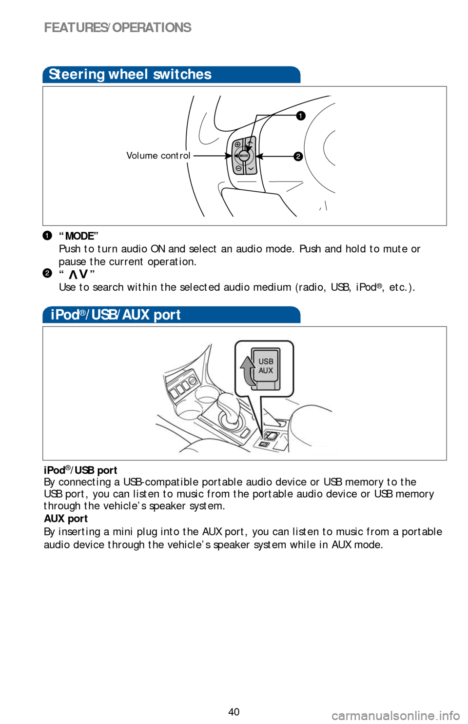 TOYOTA RAV4 EV 2014 1.G Quick Reference Guide 40 “MODE”
Push to turn audio ON and select an audio mode. Push and hold to mute or
pause the current operation.
“ ”
Use to search within the selected audio medium (radio, USB, iPod
®, TOYOTA RAV4 EV 2014 1.G Quick Reference Guide 40 “MODE”
Push to turn audio ON and select an audio mode. Push and hold to mute or
pause the current operation.
“ ”
Use to search within the selected audio medium (radio, USB, iPod
®,