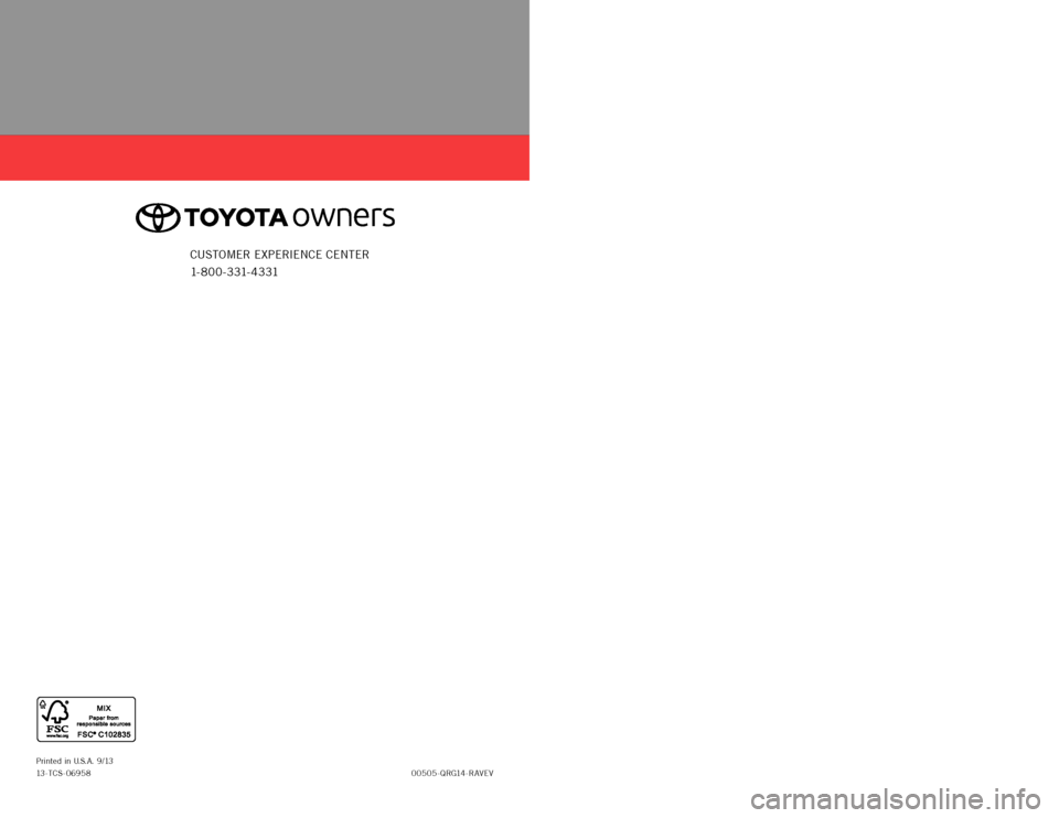 TOYOTA RAV4 EV 2014 1.G Quick Reference Guide Vehicle c harging
and Operati
Ons
Q
uic k
r e f e re nc e
g
u
ide
00505-Qrg14-raV eVpr
inted
in u.s.a.
9/13
13-t
cs
-06958
201 4
R AV4 E V
custOmer ex perience ce nter
1- 8 0 0 - 3 31 TOYOTA RAV4 EV 2014 1.G Quick Reference Guide Vehicle c harging
and Operati
Ons
Q
uic k
r e f e re nc e
g
u
ide
00505-Qrg14-raV eVpr
inted
in u.s.a.
9/13
13-t
cs
-06958
201 4
R AV4 E V
custOmer ex perience ce nter
1- 8 0 0 - 3 31