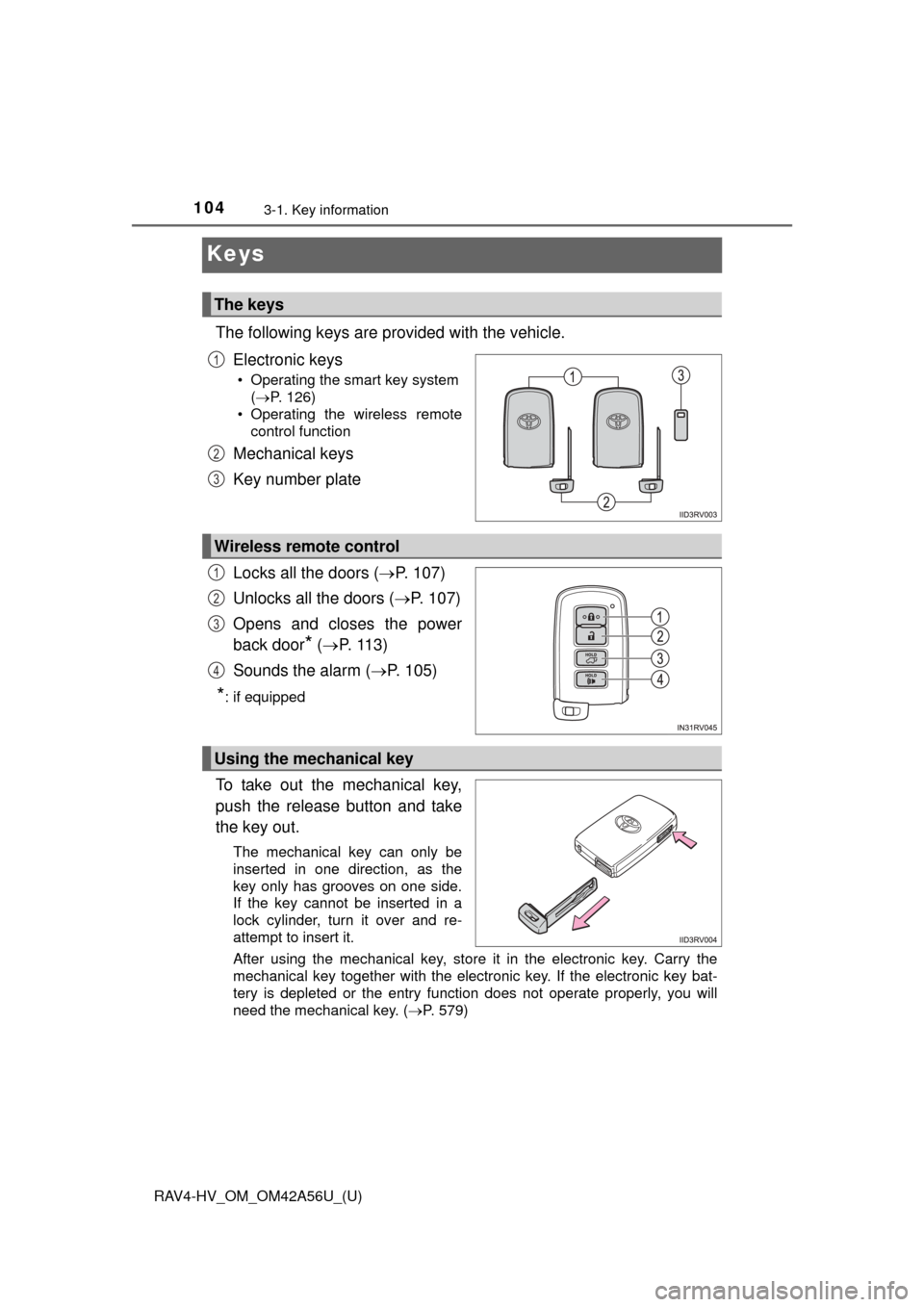 TOYOTA RAV4 HYBRID 2016 XA40 / 4.G Owners Manual 104
RAV4-HV_OM_OM42A56U_(U)
3-1. Key information
Keys
The following keys are provided with the vehicle.Electronic keys
• Operating the smart key system( P. 126)
• Operating the wireless remote TOYOTA RAV4 HYBRID 2016 XA40 / 4.G Owners Manual 104
RAV4-HV_OM_OM42A56U_(U)
3-1. Key information
Keys
The following keys are provided with the vehicle.Electronic keys
• Operating the smart key system( P. 126)
• Operating the wireless remote