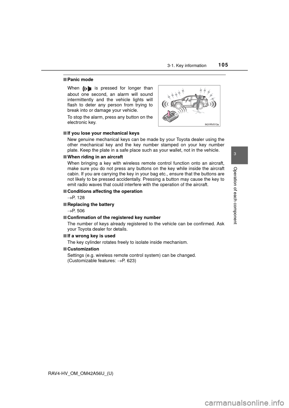 TOYOTA RAV4 HYBRID 2016 XA40 / 4.G Owners Manual RAV4-HV_OM_OM42A56U_(U)
1053-1. Key information
3
Operation of each component
■Panic mode
■ If you lose your mechanical keys
New genuine mechanical keys can be made by your Toyota dealer using the TOYOTA RAV4 HYBRID 2016 XA40 / 4.G Owners Manual RAV4-HV_OM_OM42A56U_(U)
1053-1. Key information
3
Operation of each component
■Panic mode
■ If you lose your mechanical keys
New genuine mechanical keys can be made by your Toyota dealer using the