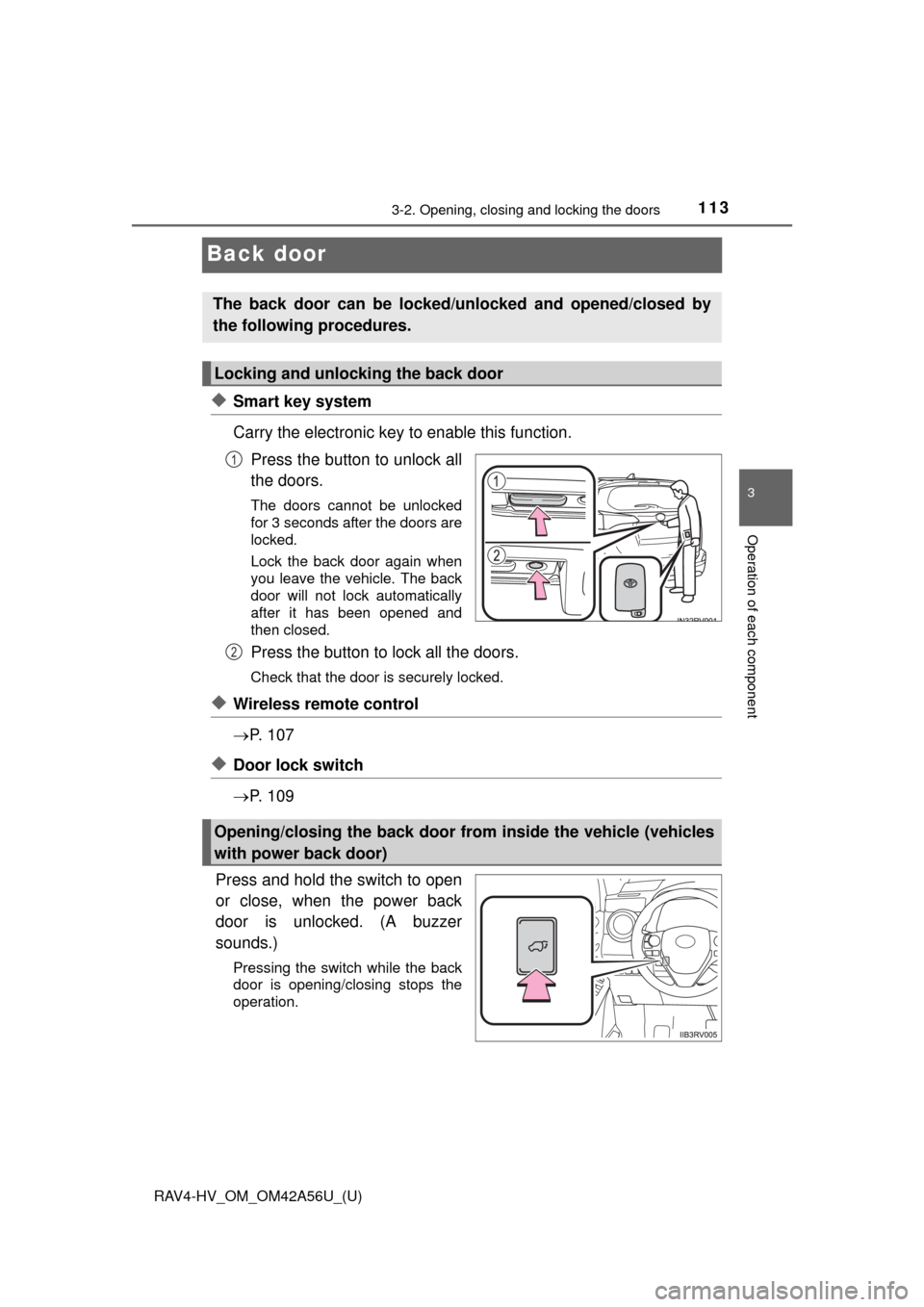TOYOTA RAV4 HYBRID 2016 XA40 / 4.G Owners Manual 113
RAV4-HV_OM_OM42A56U_(U)
3-2. Opening, closing and locking the doors
3
Operation of each component
Back door
◆Smart key system
Carry the electronic key to enable this function.Press the button to TOYOTA RAV4 HYBRID 2016 XA40 / 4.G Owners Manual 113
RAV4-HV_OM_OM42A56U_(U)
3-2. Opening, closing and locking the doors
3
Operation of each component
Back door
◆Smart key system
Carry the electronic key to enable this function.Press the button to