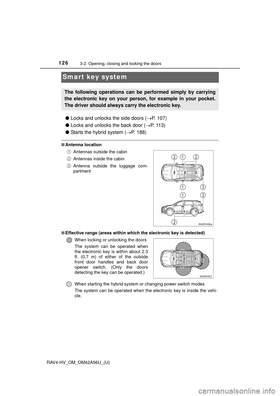 TOYOTA RAV4 HYBRID 2016 XA40 / 4.G Owners Manual 126
RAV4-HV_OM_OM42A56U_(U)
3-2. Opening, closing and locking the doors
Smart key system
●Locks and unlocks the side doors ( P. 107)
● Locks and unlocks the back door ( P. 113)
● Starts th TOYOTA RAV4 HYBRID 2016 XA40 / 4.G Owners Manual 126
RAV4-HV_OM_OM42A56U_(U)
3-2. Opening, closing and locking the doors
Smart key system
●Locks and unlocks the side doors ( P. 107)
● Locks and unlocks the back door ( P. 113)
● Starts th