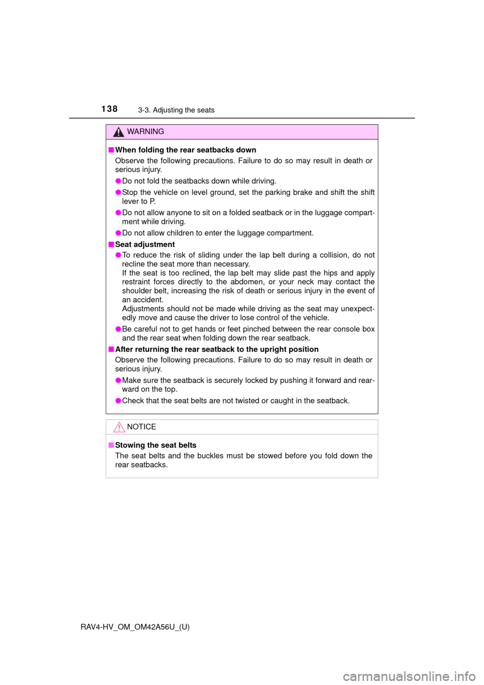 TOYOTA RAV4 HYBRID 2016 XA40 / 4.G Owners Manual 138
RAV4-HV_OM_OM42A56U_(U)
3-3. Adjusting the seats
WARNING
■When folding the rear seatbacks down
Observe the following precautions. Failure to do so may result in death or
serious injury.
●Do no