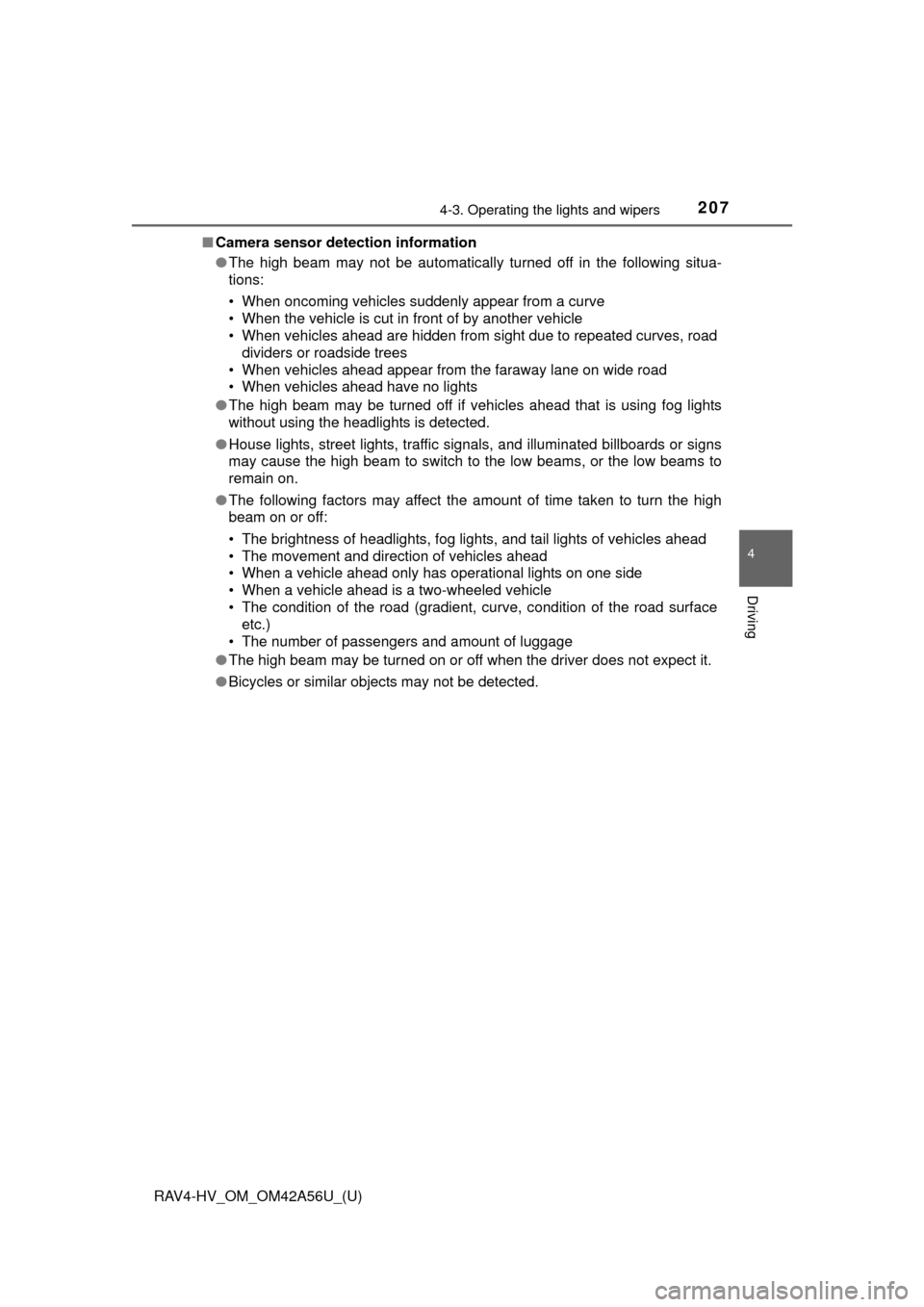 TOYOTA RAV4 HYBRID 2016 XA40 / 4.G Owners Manual RAV4-HV_OM_OM42A56U_(U)
2074-3. Operating the lights and wipers
4
Driving
■Camera sensor detection information
●The high beam may not be automatically turned off in the following situa-
tions:
•