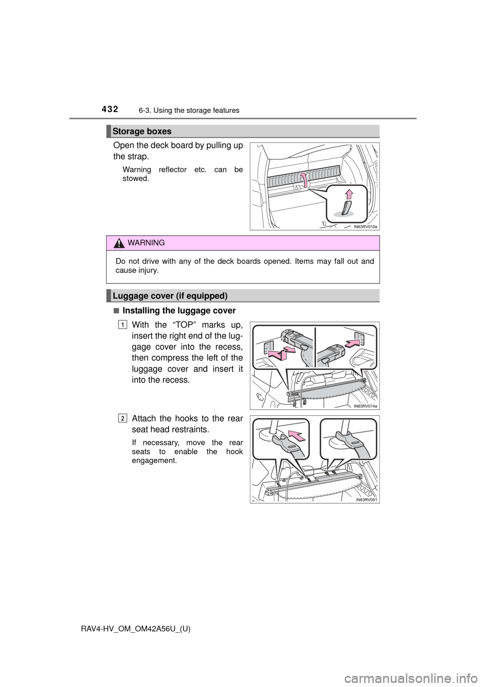 TOYOTA RAV4 HYBRID 2016 XA40 / 4.G Owners Manual 432
RAV4-HV_OM_OM42A56U_(U)
6-3. Using the storage features
Open the deck board by pulling up
the strap.
Warning reflector etc. can be
stowed.
■
Installing the luggage cover With the “TOP” marks