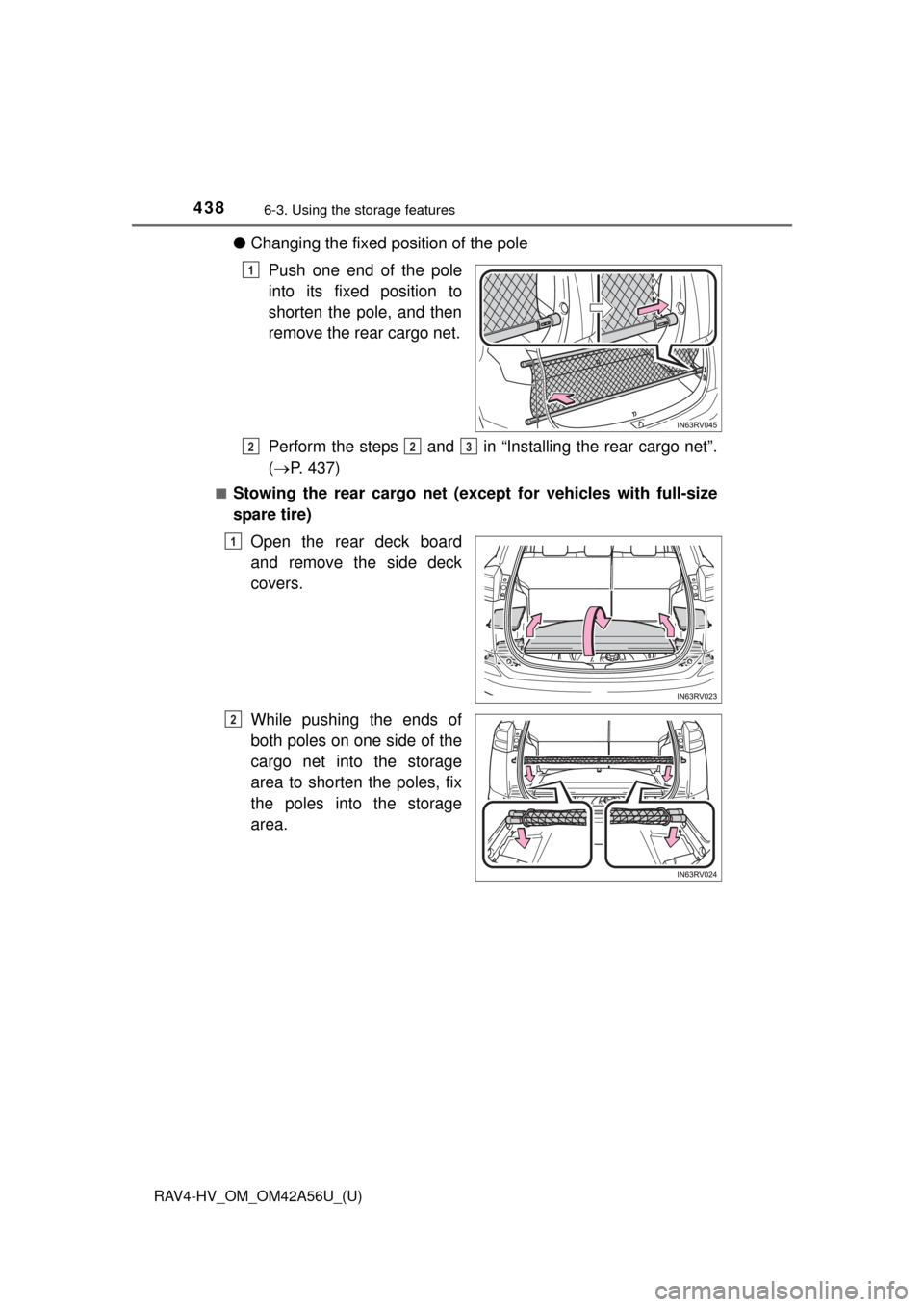 TOYOTA RAV4 HYBRID 2016 XA40 / 4.G Owners Manual 438
RAV4-HV_OM_OM42A56U_(U)
6-3. Using the storage features
●Changing the fixed position of the pole
Push one end of the pole
into its fixed position to
shorten the pole, and then
remove the rear ca