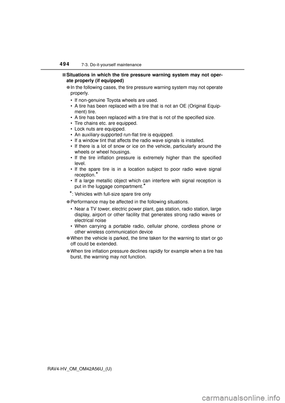 TOYOTA RAV4 HYBRID 2016 XA40 / 4.G Owners Manual 494
RAV4-HV_OM_OM42A56U_(U)
7-3. Do-it-yourself maintenance
■Situations in which the tire pressure warning system may not oper-
ate properly (if equipped)
●In the following cases, the tire pressur