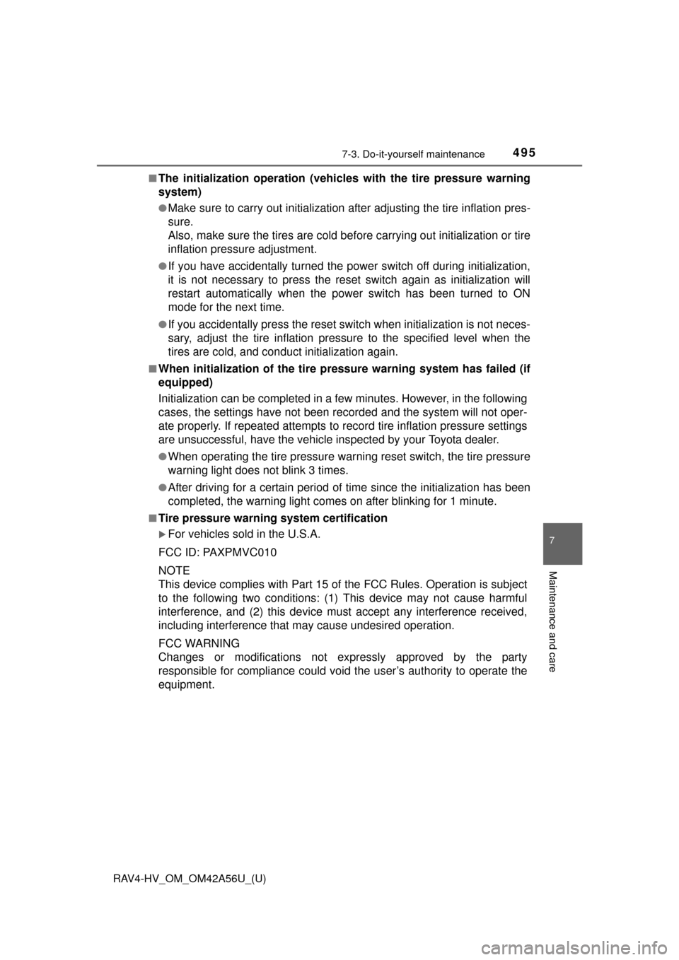 TOYOTA RAV4 HYBRID 2016 XA40 / 4.G Owners Manual RAV4-HV_OM_OM42A56U_(U)
4957-3. Do-it-yourself maintenance
7
Maintenance and care
■The initialization operation (vehicles with the tire pressure warning
system)
●Make sure to carry out in itializa