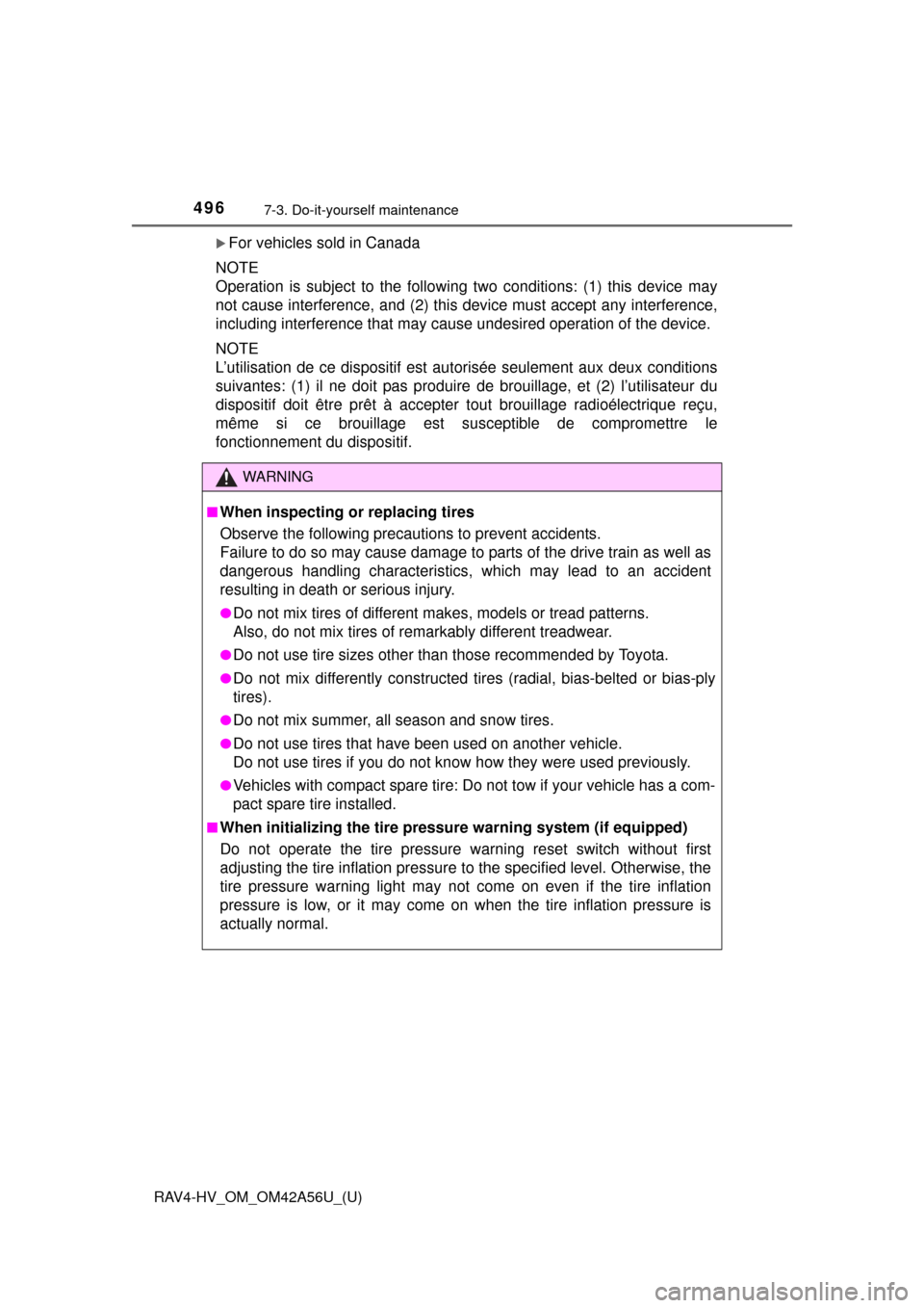 TOYOTA RAV4 HYBRID 2016 XA40 / 4.G Owners Manual 496
RAV4-HV_OM_OM42A56U_(U)
7-3. Do-it-yourself maintenance
For vehicles sold in Canada
NOTE 
Operation is subject to the following two conditions: (1) this device may
not cause interference, and (