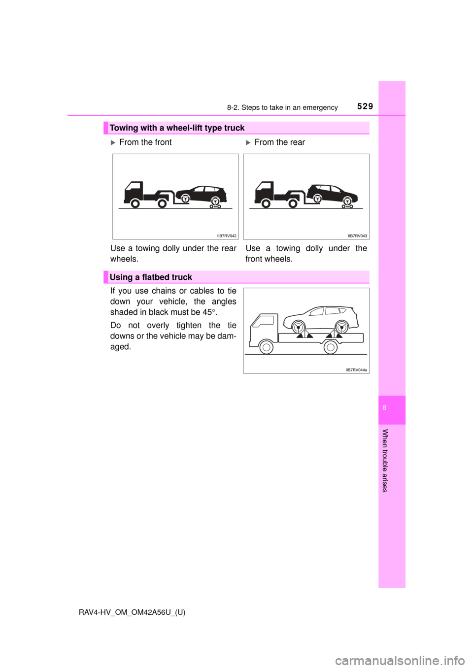 TOYOTA RAV4 HYBRID 2016 XA40 / 4.G Owners Manual 5298-2. Steps to take in an emergency
RAV4-HV_OM_OM42A56U_(U)
8
When trouble arises
If you use chains or cables to tie
down your vehicle, the angles
shaded in black must be 45.
Do not overly tighte