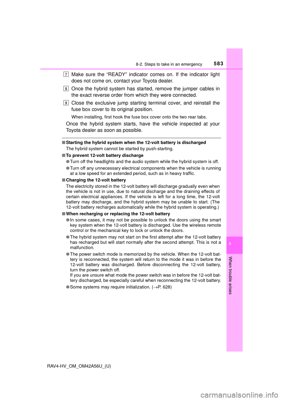 TOYOTA RAV4 HYBRID 2016 XA40 / 4.G Workshop Manual 5838-2. Steps to take in an emergency
RAV4-HV_OM_OM42A56U_(U)
8
When trouble arises
Make sure the “READY” indicator comes on. If the indicator light
does not come on, contact your Toyota dealer.
O