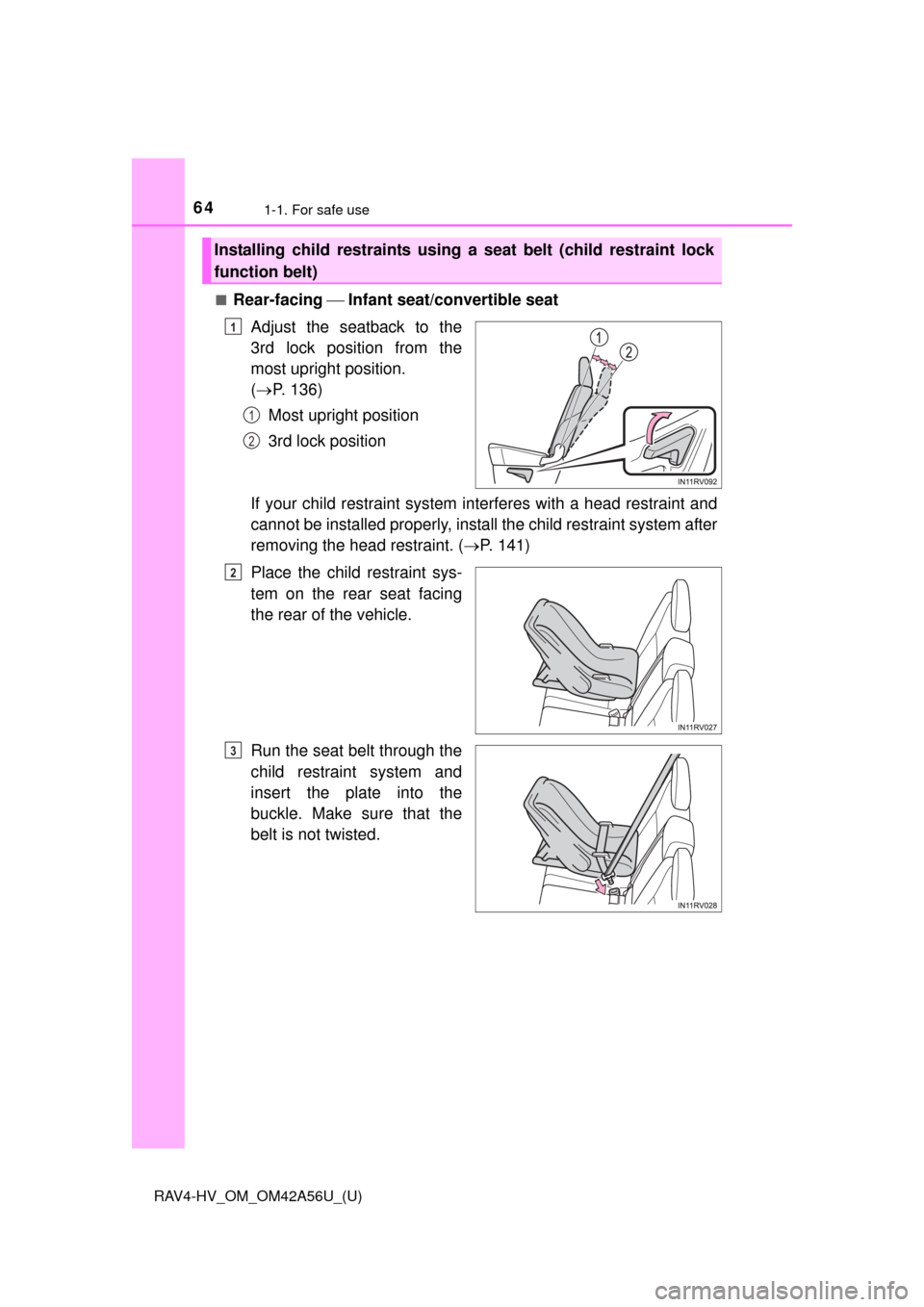 TOYOTA RAV4 HYBRID 2016 XA40 / 4.G Repair Manual 641-1. For safe use
RAV4-HV_OM_OM42A56U_(U)■
Rear-facing
Infant seat/convertible seat
Adjust the seatback to the
3rd lock position from the
most upright position.
( P. 136)
Most upright po TOYOTA RAV4 HYBRID 2016 XA40 / 4.G Repair Manual 641-1. For safe use
RAV4-HV_OM_OM42A56U_(U)■
Rear-facing
Infant seat/convertible seat
Adjust the seatback to the
3rd lock position from the
most upright position.
( P. 136)
Most upright po