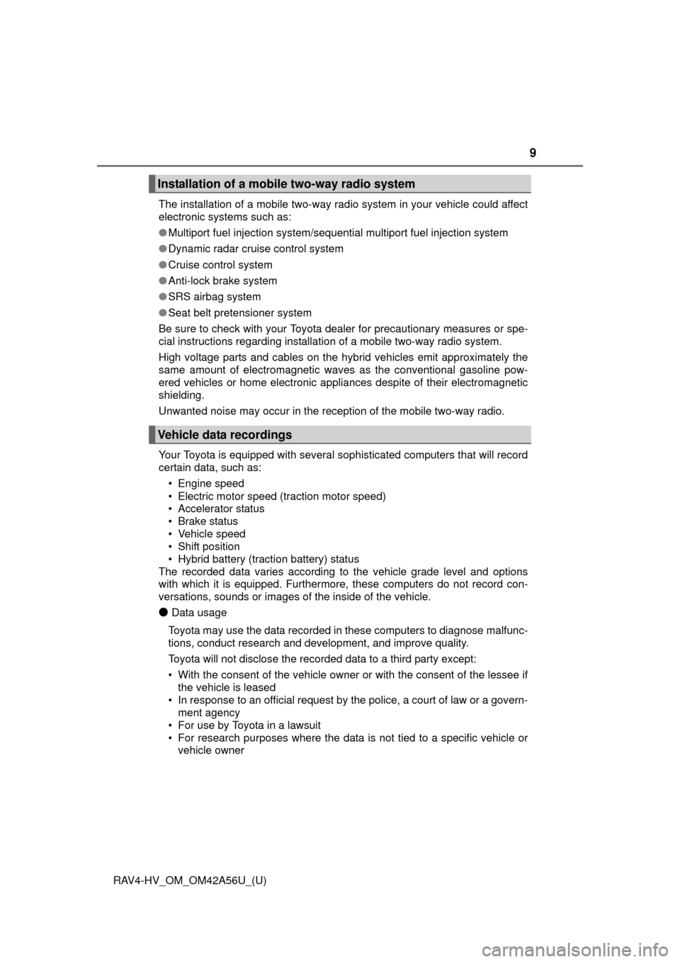 TOYOTA RAV4 HYBRID 2016 XA40 / 4.G Owners Manual RAV4-HV_OM_OM42A56U_(U)
9
The installation of a mobile two-way radio system in your vehicle could affect
electronic systems such as: 
●Multiport fuel injection system/sequential multiport fuel injec