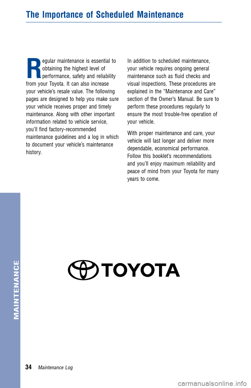 TOYOTA RAV4 HYBRID 2016 XA40 / 4.G Warranty And Maintenance Guide R
egular maintenance is essential to
obtaining the highest level of
performance, safety and reliability
from your Toyota. It can also increase
your vehicle’s resale value. The following
pages are de TOYOTA RAV4 HYBRID 2016 XA40 / 4.G Warranty And Maintenance Guide R
egular maintenance is essential to
obtaining the highest level of
performance, safety and reliability
from your Toyota. It can also increase
your vehicle’s resale value. The following
pages are de