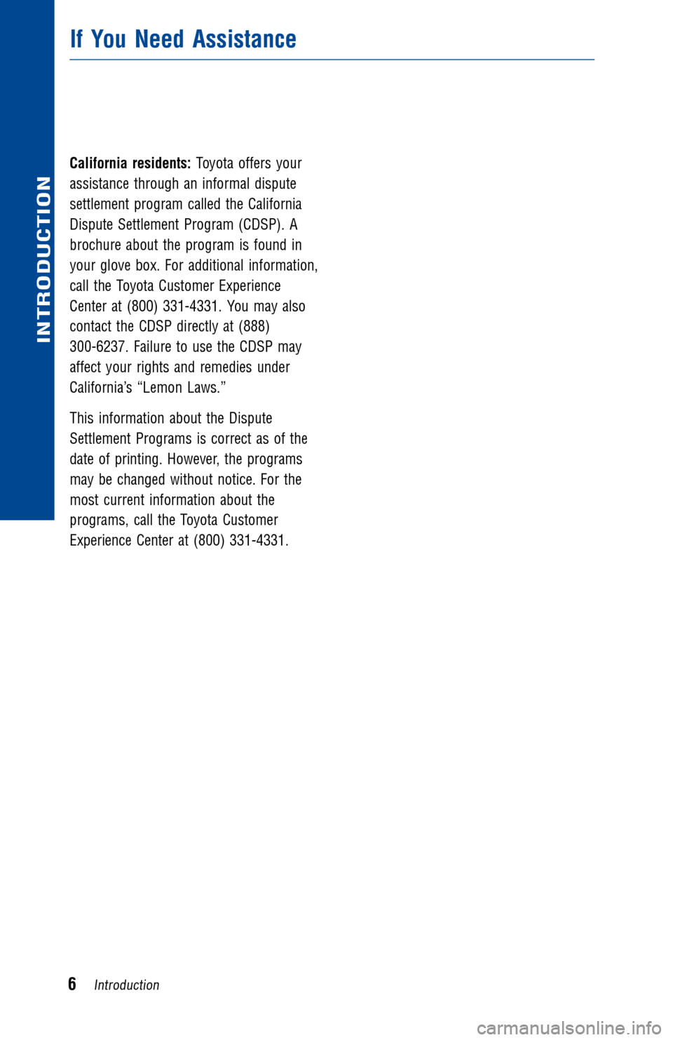 TOYOTA RAV4 HYBRID 2016 XA40 / 4.G Warranty And Maintenance Guide California residents:Toyota offers your
assistance through an informal dispute
settlement program called the California
Dispute Settlement Program (CDSP). A
brochure about the program is found in
your TOYOTA RAV4 HYBRID 2016 XA40 / 4.G Warranty And Maintenance Guide California residents:Toyota offers your
assistance through an informal dispute
settlement program called the California
Dispute Settlement Program (CDSP). A
brochure about the program is found in
your