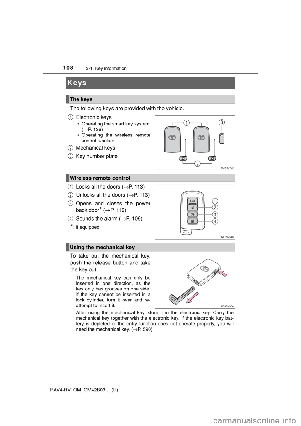 TOYOTA RAV4 HYBRID 2017 XA40 / 4.G Owners Manual 108
RAV4-HV_OM_OM42B03U_(U)
3-1. Key information
Keys
The following keys are provided with the vehicle.Electronic keys
• Operating the smart key system(→P. 136)
• Operating the wireless remote c TOYOTA RAV4 HYBRID 2017 XA40 / 4.G Owners Manual 108
RAV4-HV_OM_OM42B03U_(U)
3-1. Key information
Keys
The following keys are provided with the vehicle.Electronic keys
• Operating the smart key system(→P. 136)
• Operating the wireless remote c