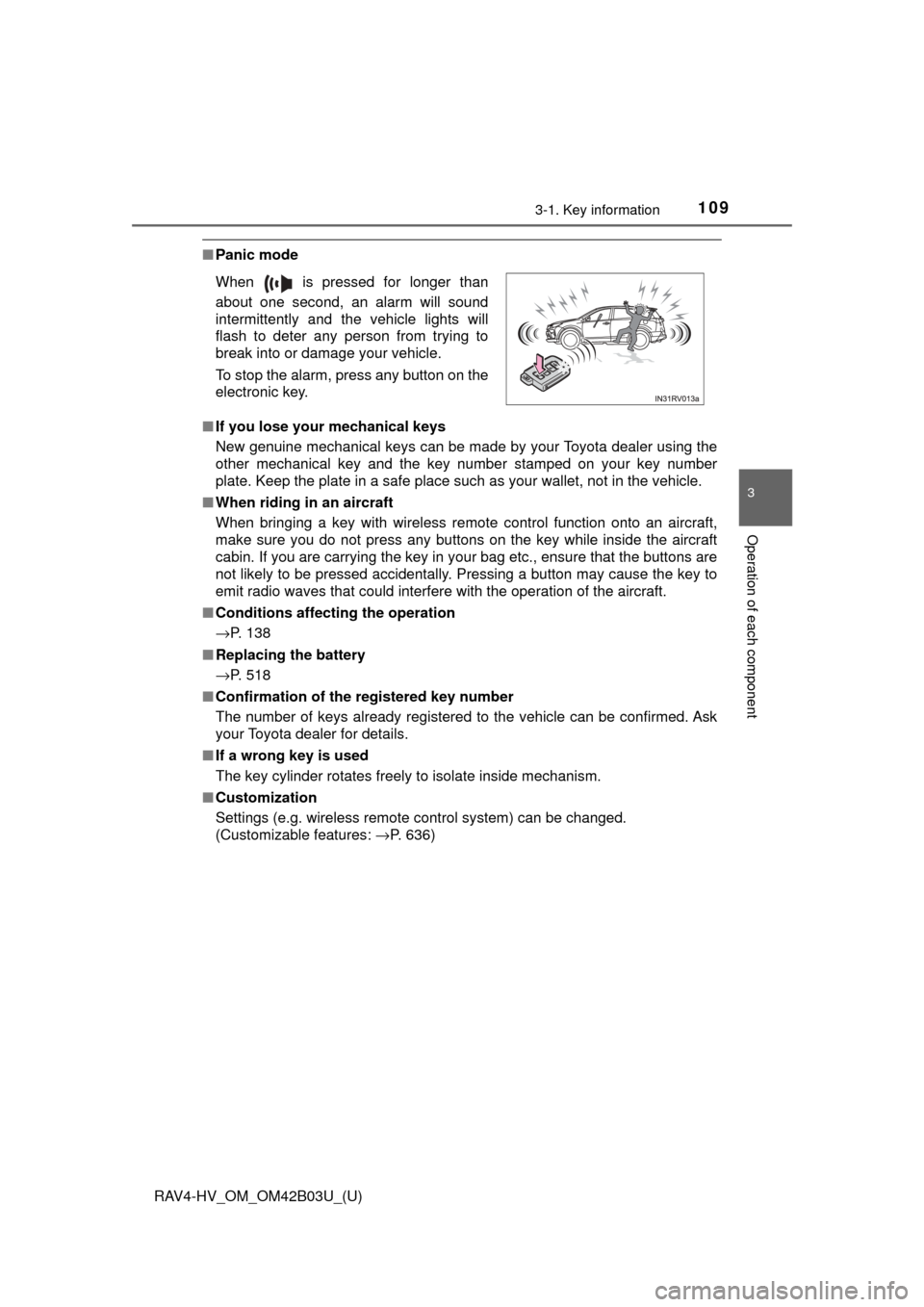 TOYOTA RAV4 HYBRID 2017 XA40 / 4.G Owners Manual RAV4-HV_OM_OM42B03U_(U)
1093-1. Key information
3
Operation of each component
■Panic mode
■ If you lose your mechanical keys
New genuine mechanical keys can be made by your Toyota dealer using the TOYOTA RAV4 HYBRID 2017 XA40 / 4.G Owners Manual RAV4-HV_OM_OM42B03U_(U)
1093-1. Key information
3
Operation of each component
■Panic mode
■ If you lose your mechanical keys
New genuine mechanical keys can be made by your Toyota dealer using the