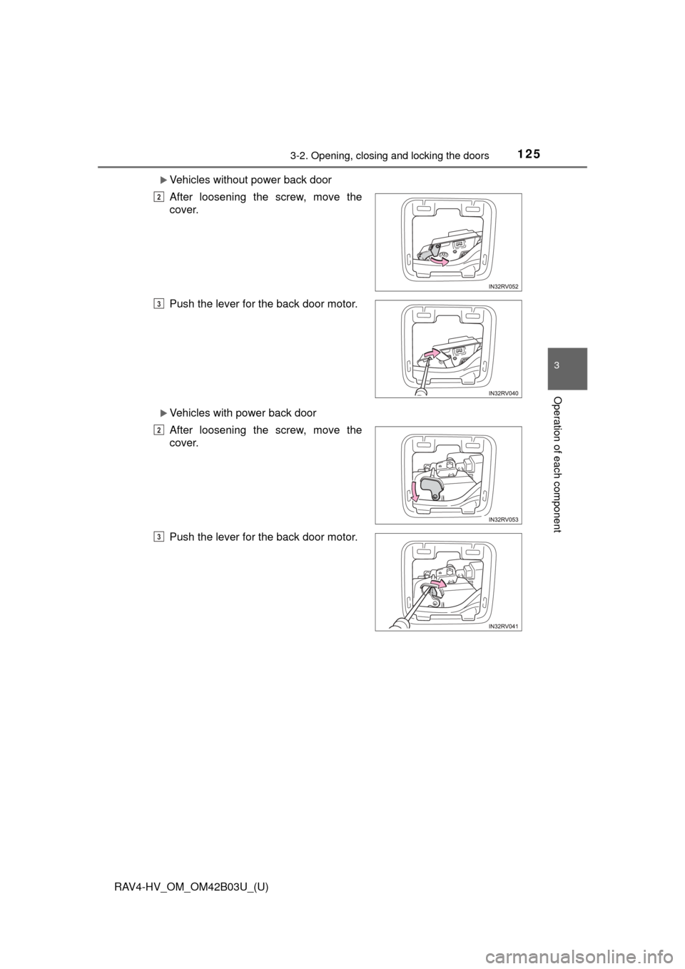 TOYOTA RAV4 HYBRID 2017 XA40 / 4.G Owners Manual RAV4-HV_OM_OM42B03U_(U)
1253-2. Opening, closing and locking the doors
3
Operation of each component
Vehicles without power back door
Vehicles with power back door After loosening the screw, mov TOYOTA RAV4 HYBRID 2017 XA40 / 4.G Owners Manual RAV4-HV_OM_OM42B03U_(U)
1253-2. Opening, closing and locking the doors
3
Operation of each component
Vehicles without power back door
Vehicles with power back door After loosening the screw, mov