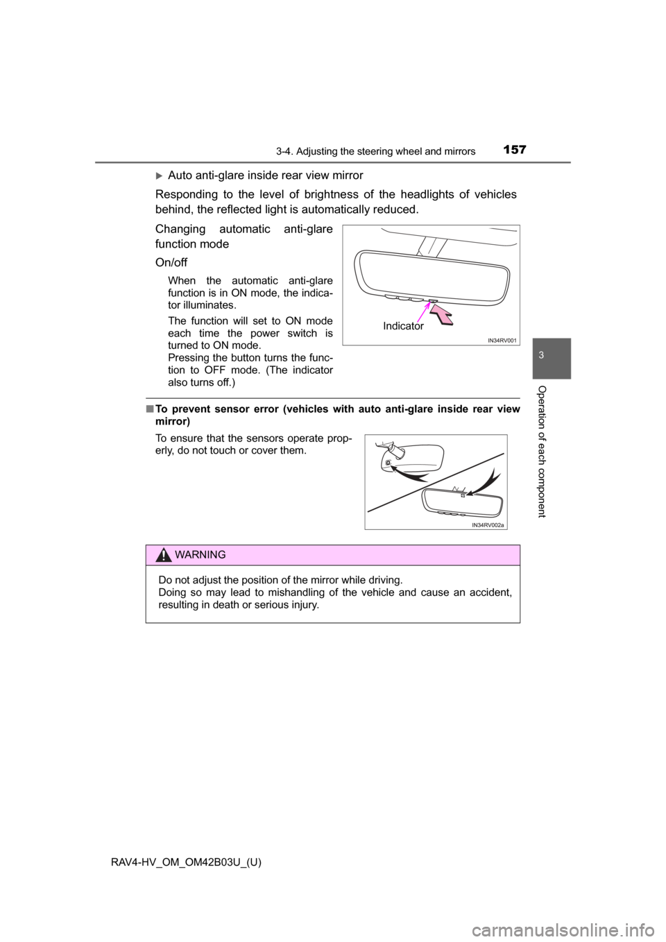 TOYOTA RAV4 HYBRID 2017 XA40 / 4.G Owners Manual 1573-4. Adjusting the steering wheel and mirrors
3
Operation of each component
RAV4-HV_OM_OM42B03U_(U)
Auto anti-glare inside rear view mirror
Responding to the level of brightne ss of the headligh