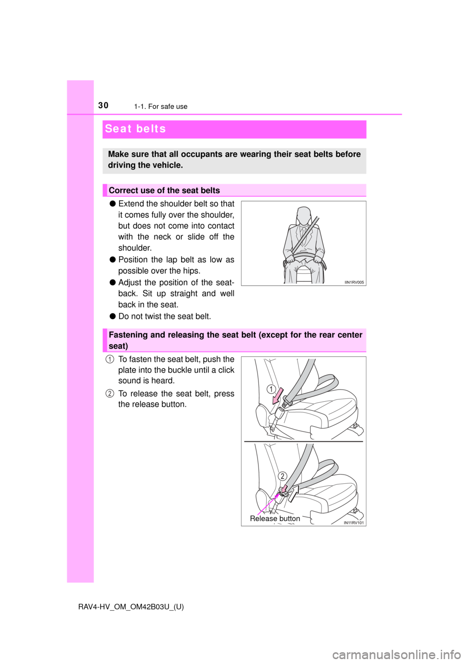 TOYOTA RAV4 HYBRID 2017 XA40 / 4.G Owners Manual 301-1. For safe use
RAV4-HV_OM_OM42B03U_(U)
Seat belts
●Extend the shoulder belt so that
it comes fully over the shoulder,
but does not come into contact
with the neck or slide off the
shoulder.
● TOYOTA RAV4 HYBRID 2017 XA40 / 4.G Owners Manual 301-1. For safe use
RAV4-HV_OM_OM42B03U_(U)
Seat belts
●Extend the shoulder belt so that
it comes fully over the shoulder,
but does not come into contact
with the neck or slide off the
shoulder.
●