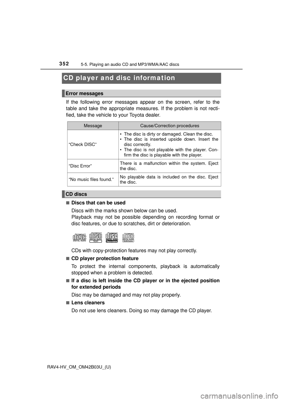 TOYOTA RAV4 HYBRID 2017 XA40 / 4.G Owners Manual 352
RAV4-HV_OM_OM42B03U_(U)
5-5. Playing an audio CD and MP3/WMA/AAC discs
CD player and disc information
If the following error messages appear on the screen, refer to the
table and take the appropri