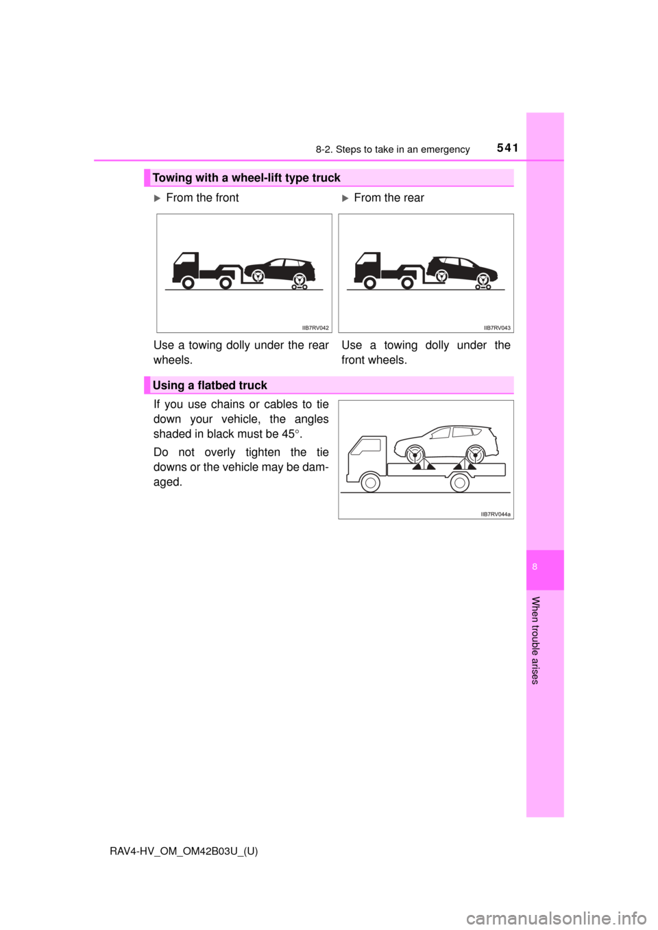 TOYOTA RAV4 HYBRID 2017 XA40 / 4.G Owners Manual 5418-2. Steps to take in an emergency
RAV4-HV_OM_OM42B03U_(U)
8
When trouble arises
If you use chains or cables to tie
down your vehicle, the angles
shaded in black must be 45°.
Do not overly tighten