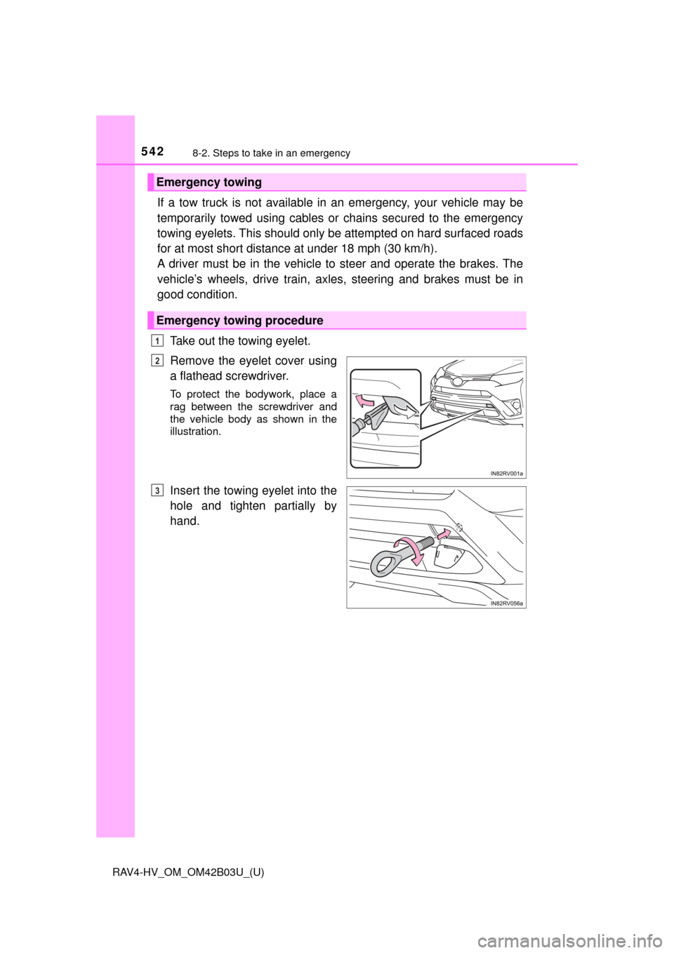 TOYOTA RAV4 HYBRID 2017 XA40 / 4.G Owners Manual 5428-2. Steps to take in an emergency
RAV4-HV_OM_OM42B03U_(U)
If a tow truck is not available in an emergency, your vehicle may be
temporarily towed using cables or chains secured to the emergency
tow
