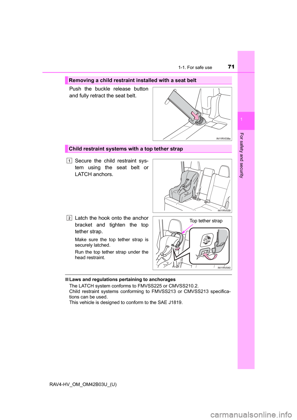 TOYOTA RAV4 HYBRID 2017 XA40 / 4.G Manual PDF 711-1. For safe use
RAV4-HV_OM_OM42B03U_(U)
1
For safety and security
Push the buckle release button
and fully retract the seat belt. Secure the child restraint sys-
tem using the seat belt or
LATCH a TOYOTA RAV4 HYBRID 2017 XA40 / 4.G Manual PDF 711-1. For safe use
RAV4-HV_OM_OM42B03U_(U)
1
For safety and security
Push the buckle release button
and fully retract the seat belt. Secure the child restraint sys-
tem using the seat belt or
LATCH a